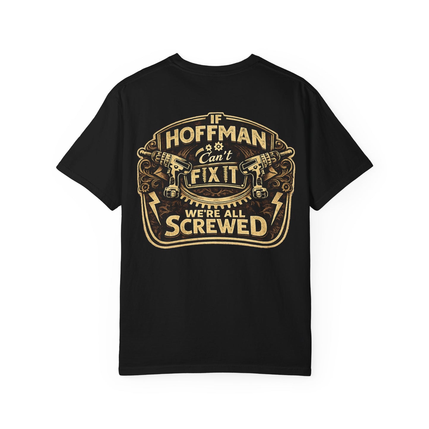 If Hoffman Can't Fix It We're All Screwed T-Shirt — Personalized