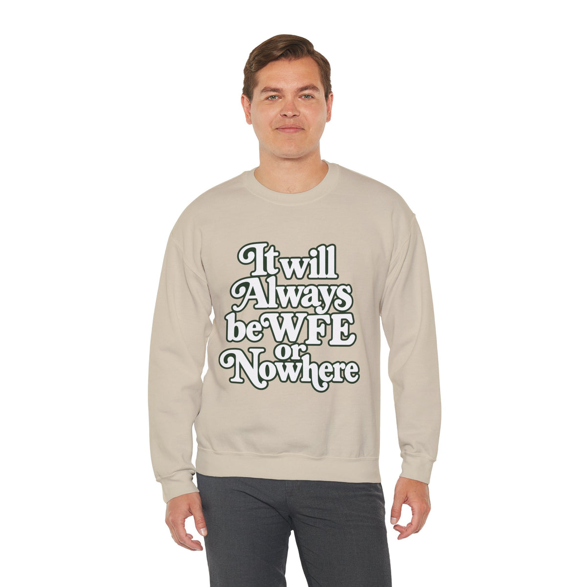 "WFE or Nowhere" LARGE FRONT Crewneck Sweatshirt