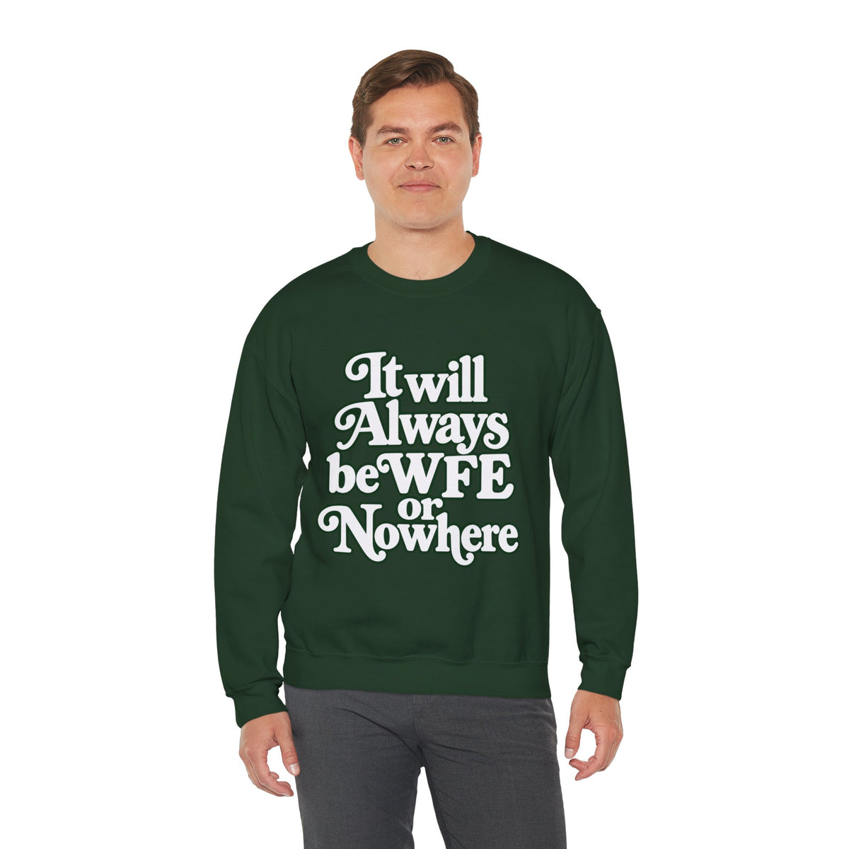 "WFE or Nowhere" LARGE FRONT Crewneck Sweatshirt