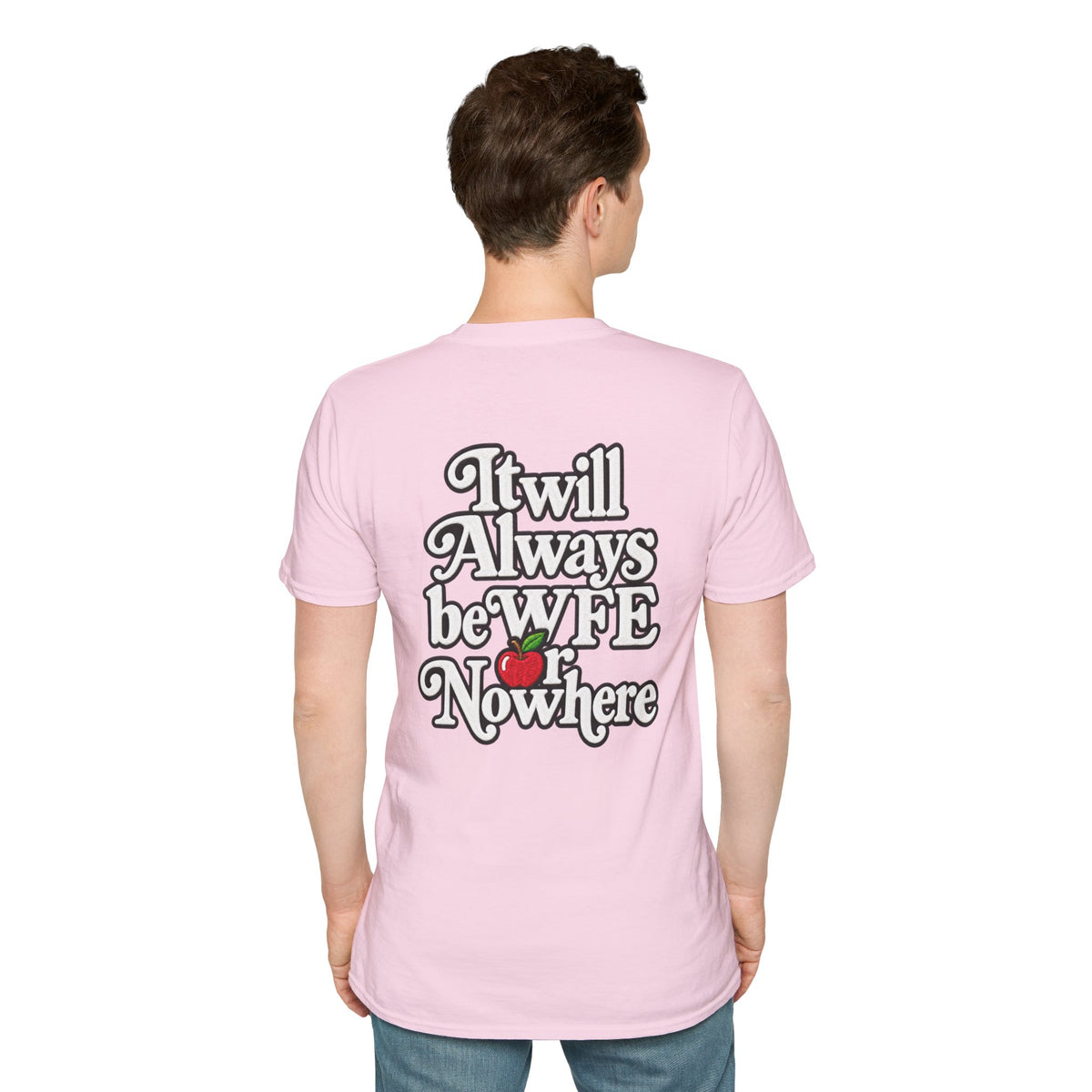 "WFE or Nowhere" - Softstyle T-Shirt