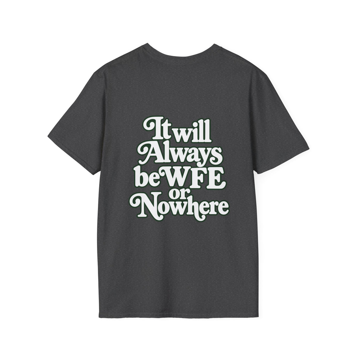 "WFE or Nowhere" -PLAIN- Softstyle T-Shirt