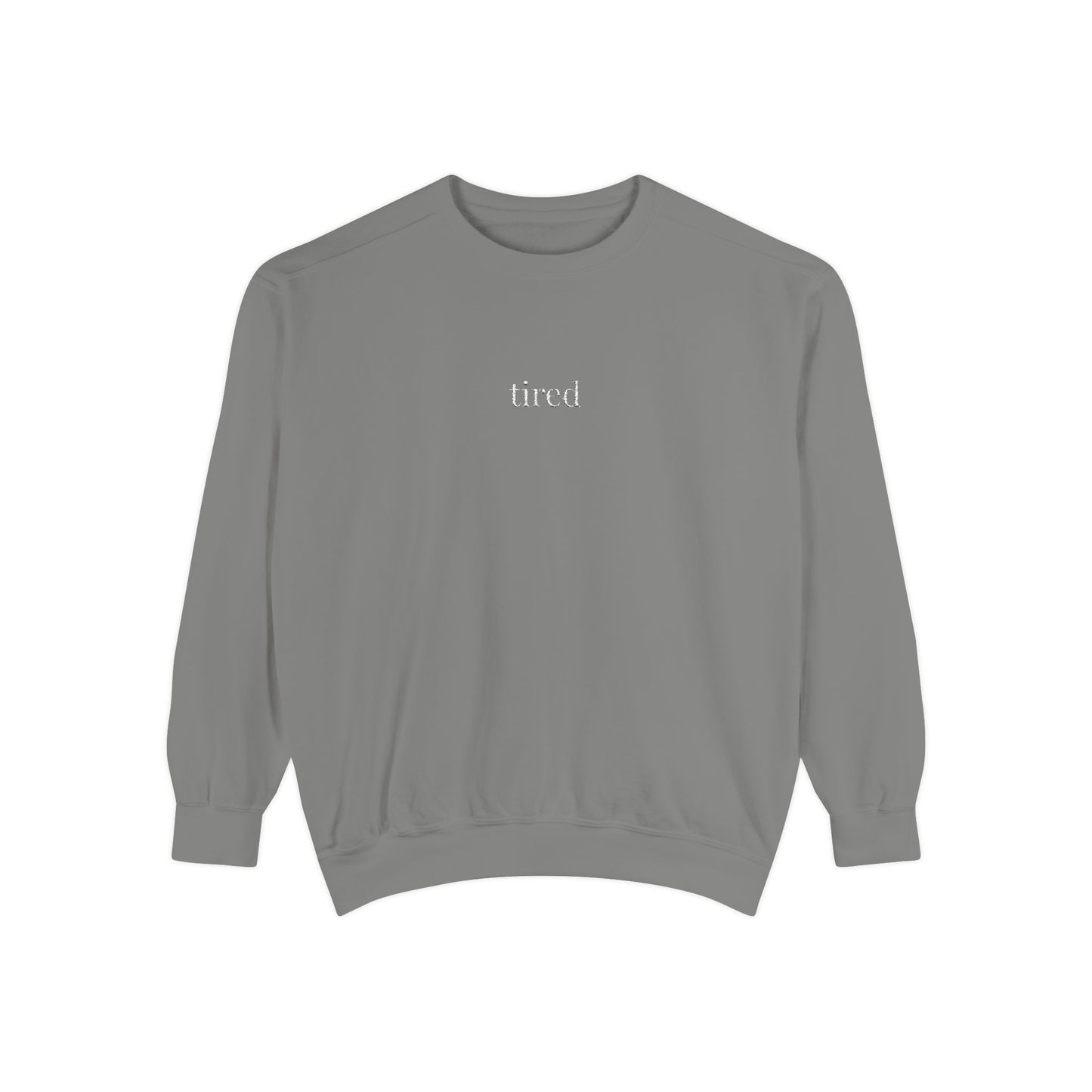Tired- One Word- Garment-Dyed Sweatshirt -Relaxed Fit- Unisex