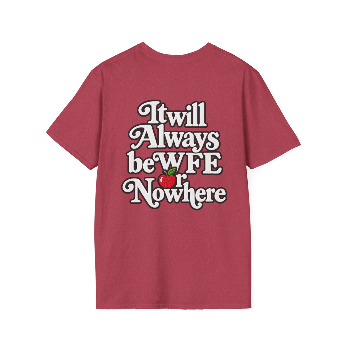 "WFE or Nowhere" - Softstyle T-Shirt