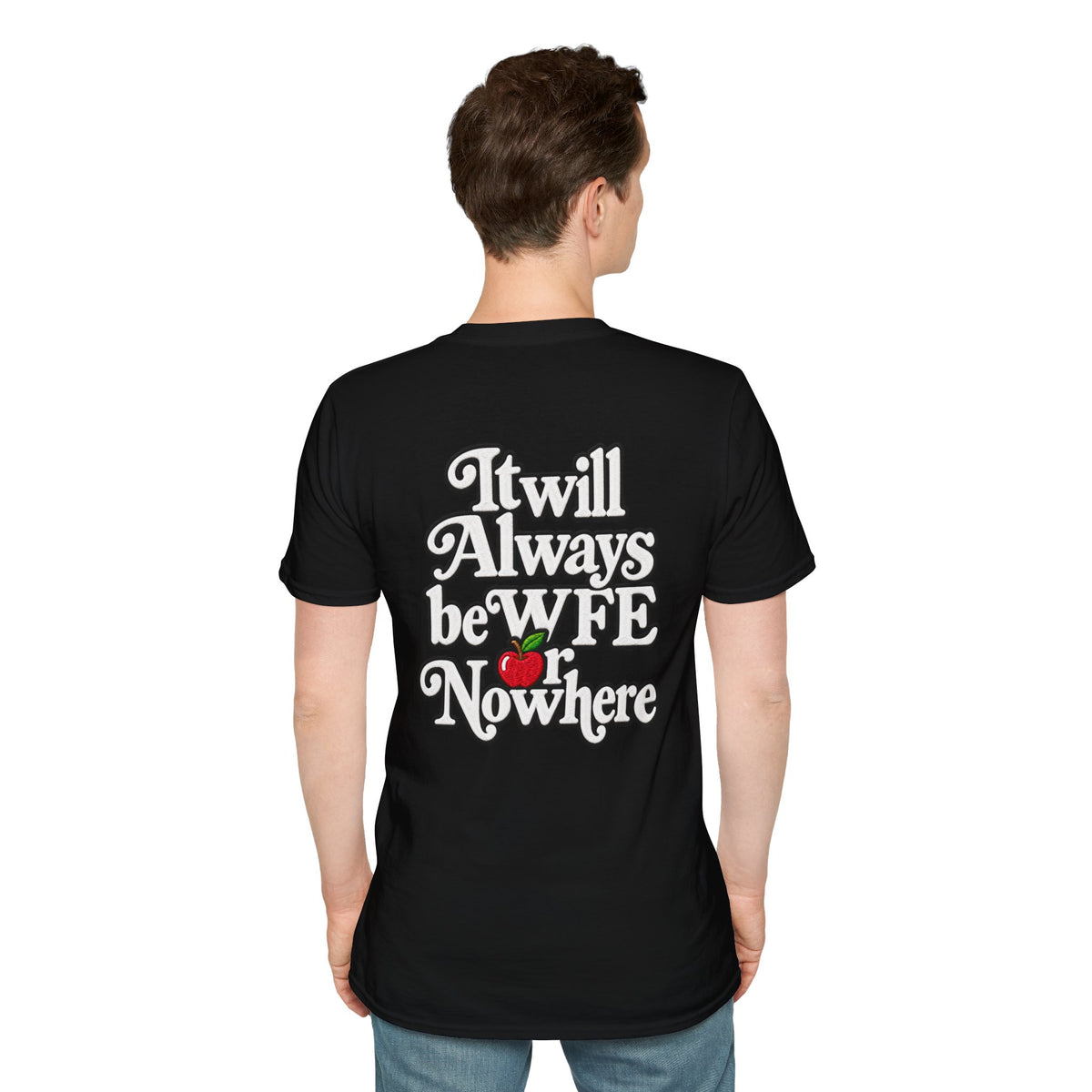 "WFE or Nowhere" - Softstyle T-Shirt