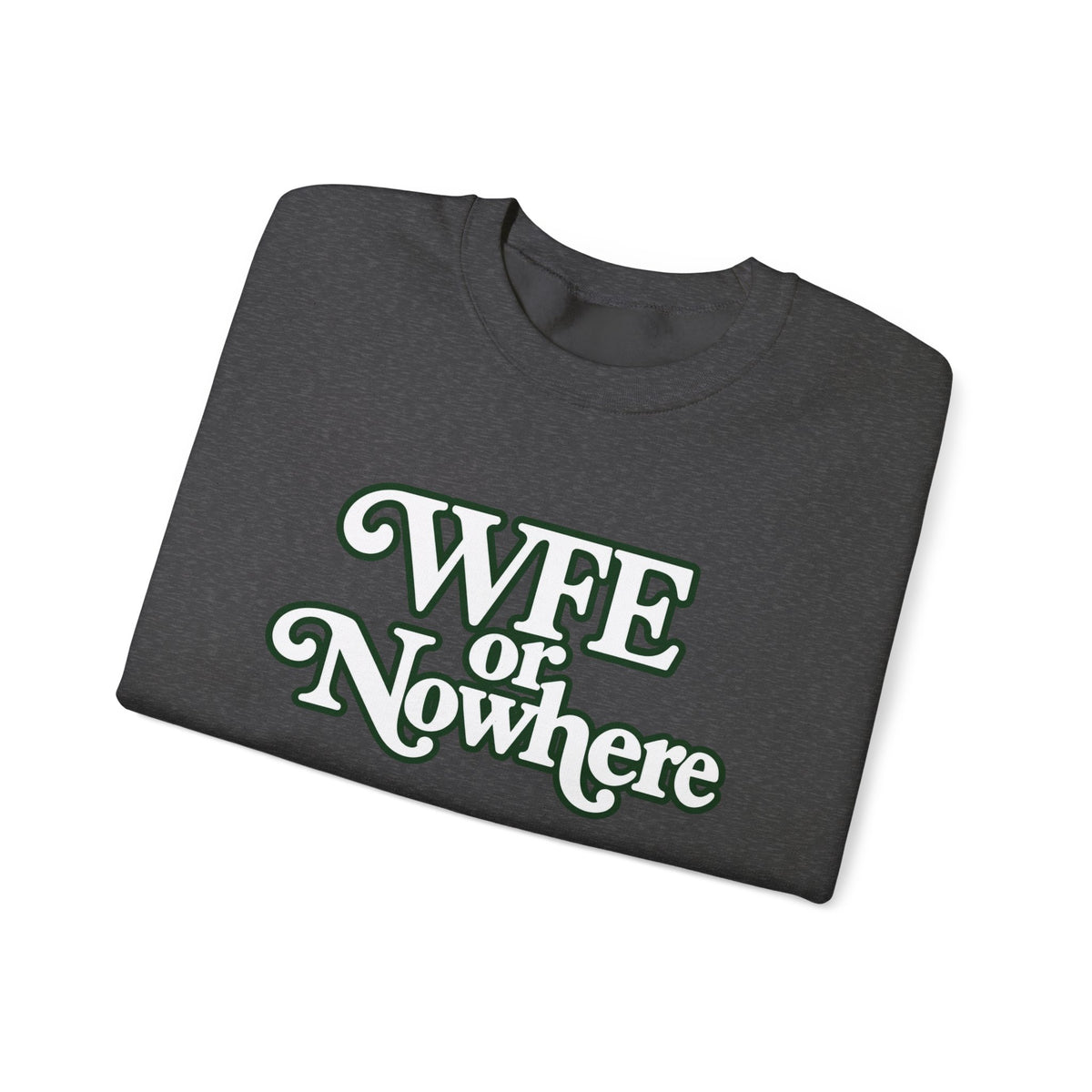 "WFE or Nowhere" PLAIN - Crewneck Sweatshirt