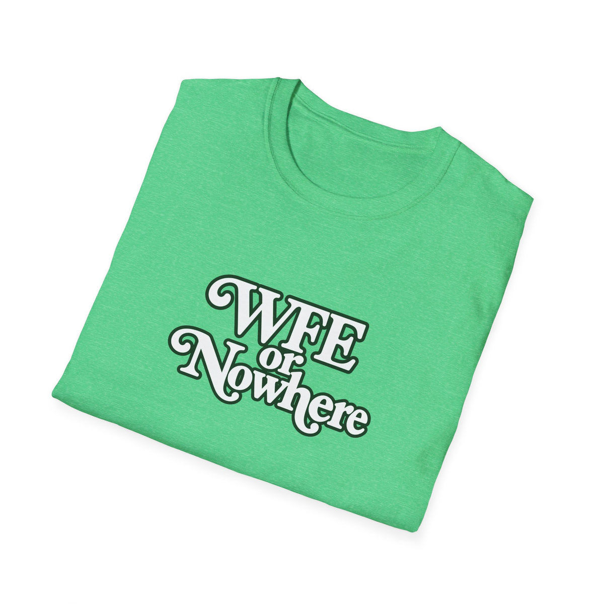 "WFE or Nowhere" -PLAIN- Softstyle T-Shirt