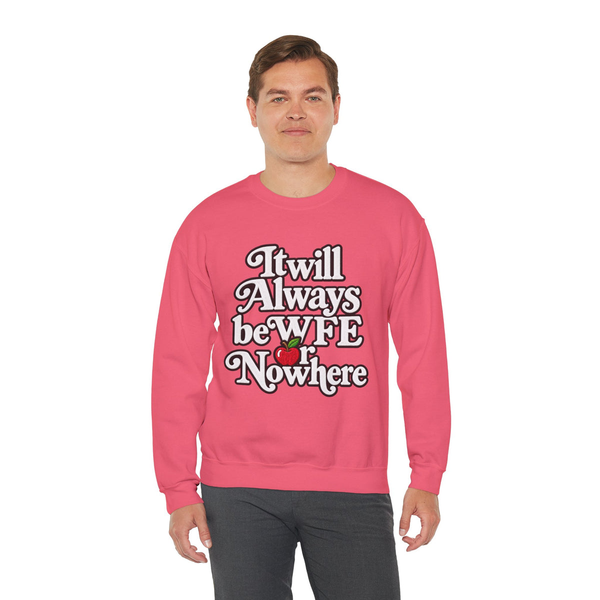 "WFE or Nowhere" w/ apple- LARGE FRONT Crewneck Sweatshirt