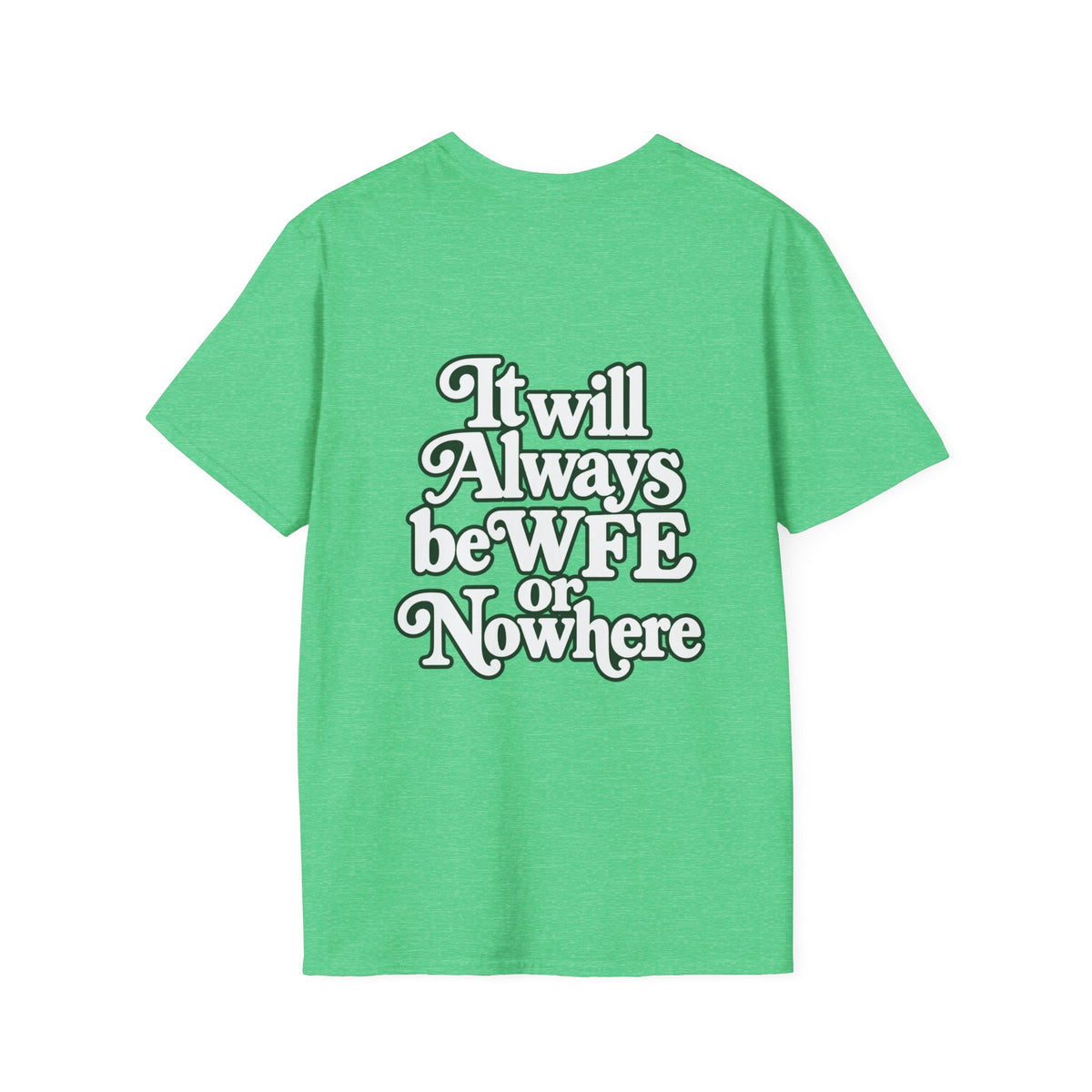 "WFE or Nowhere" -PLAIN- Softstyle T-Shirt
