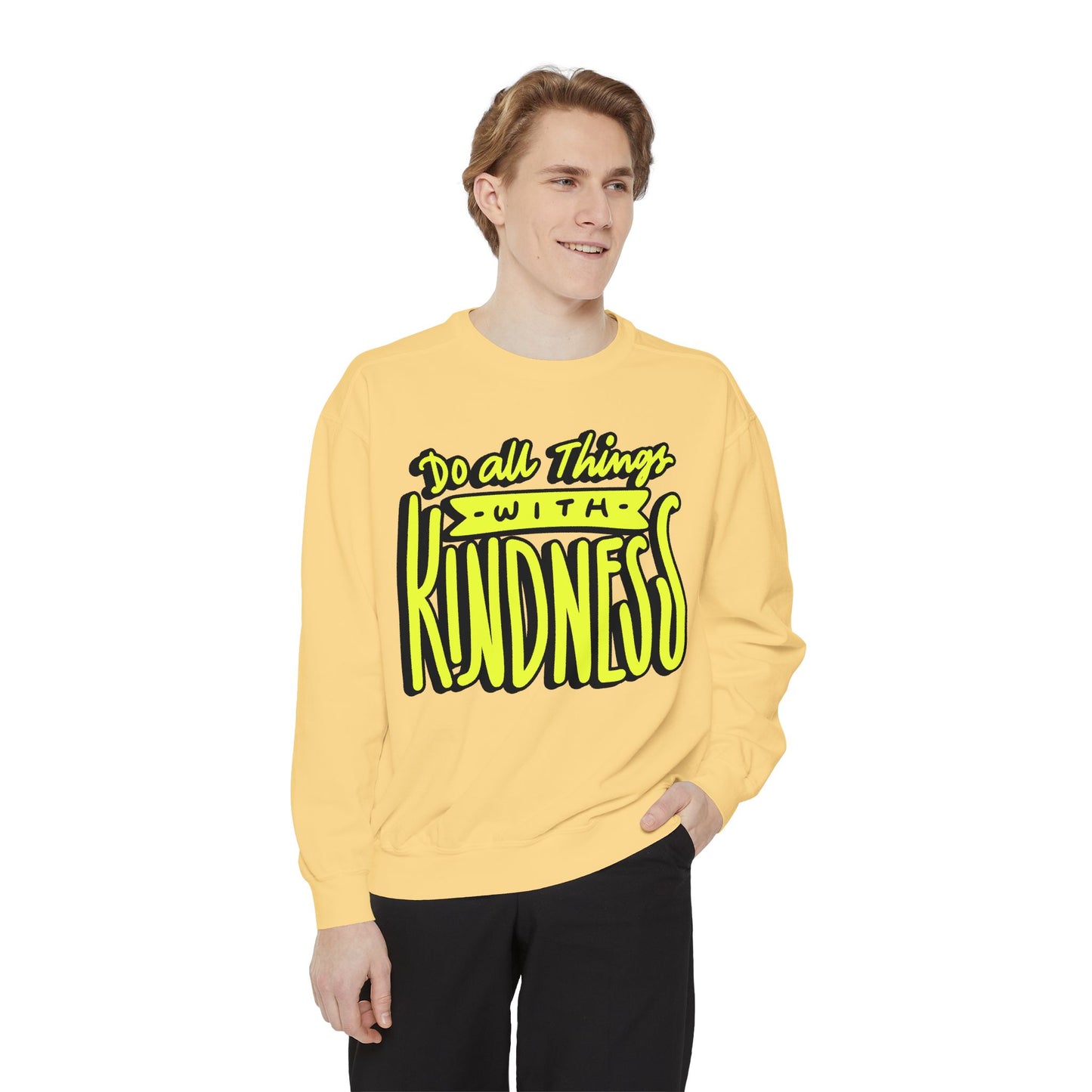Do All Things with Kindness- Unisex Garment-Dyed Sweatshirt