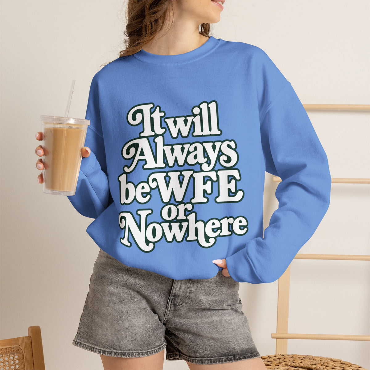 "WFE or Nowhere" LARGE FRONT Crewneck Sweatshirt