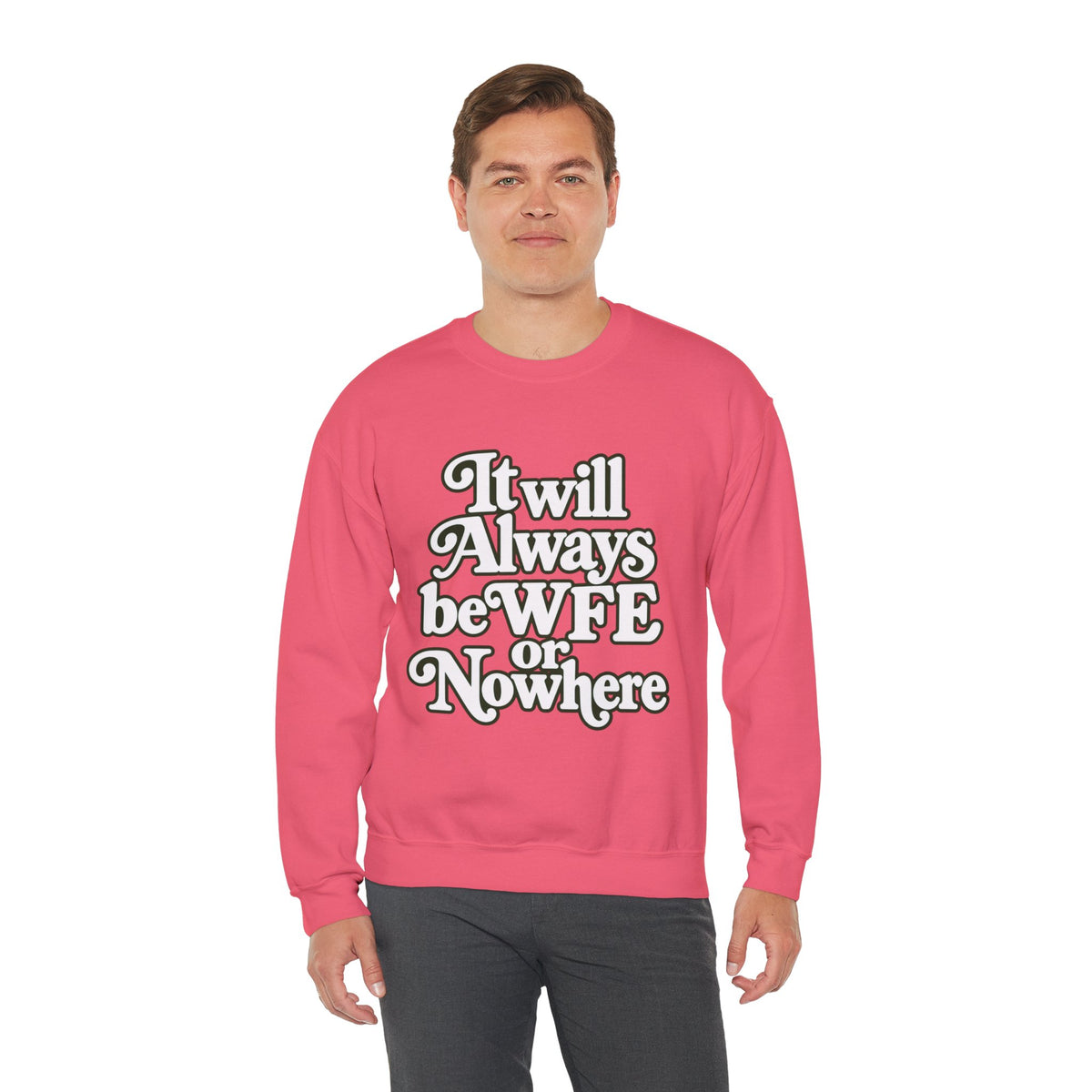 "WFE or Nowhere" LARGE FRONT Crewneck Sweatshirt