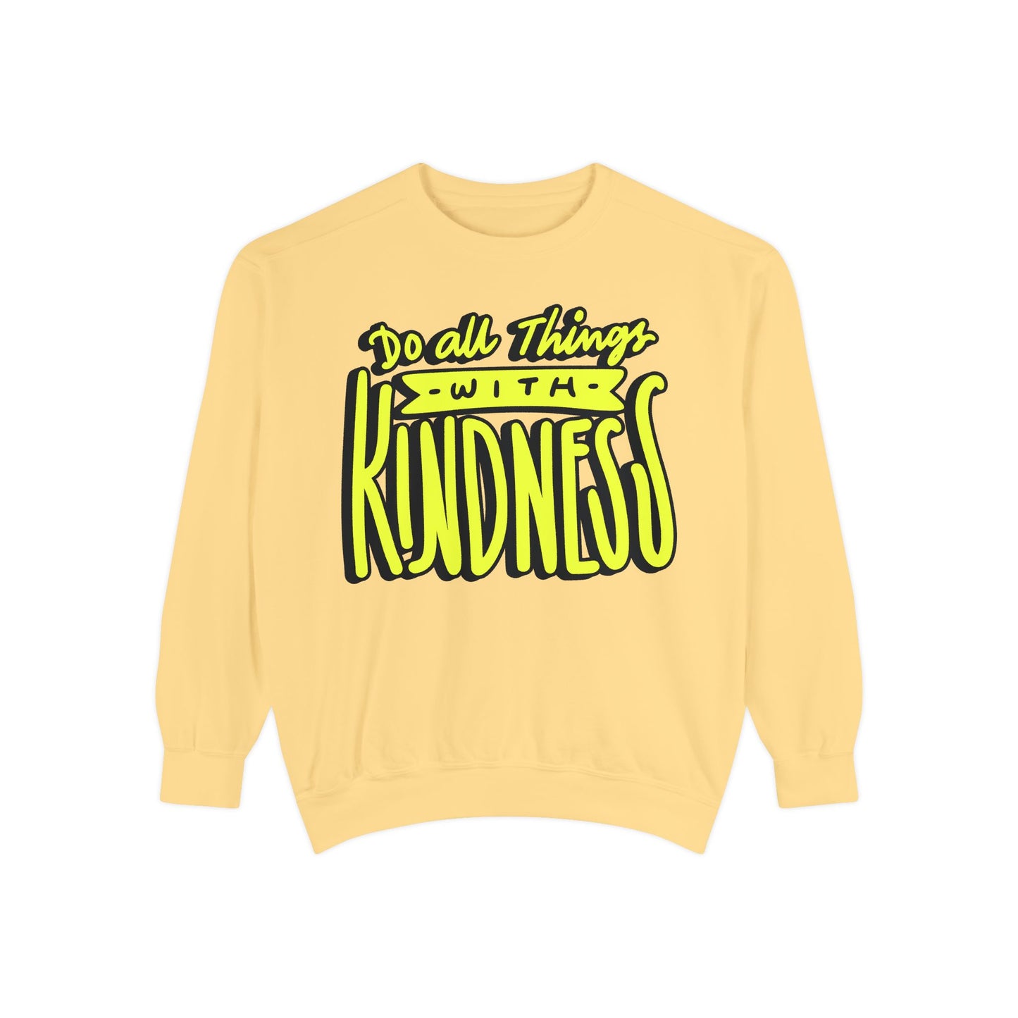 Do All Things with Kindness- Unisex Garment-Dyed Sweatshirt