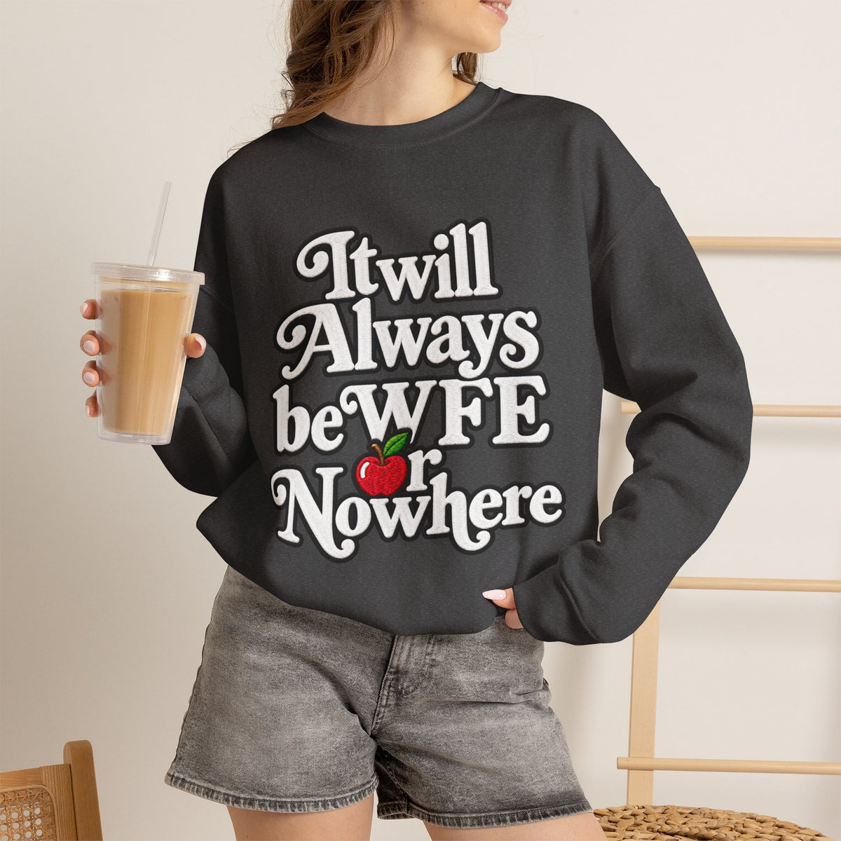 "WFE or Nowhere" w/ apple- LARGE FRONT Crewneck Sweatshirt