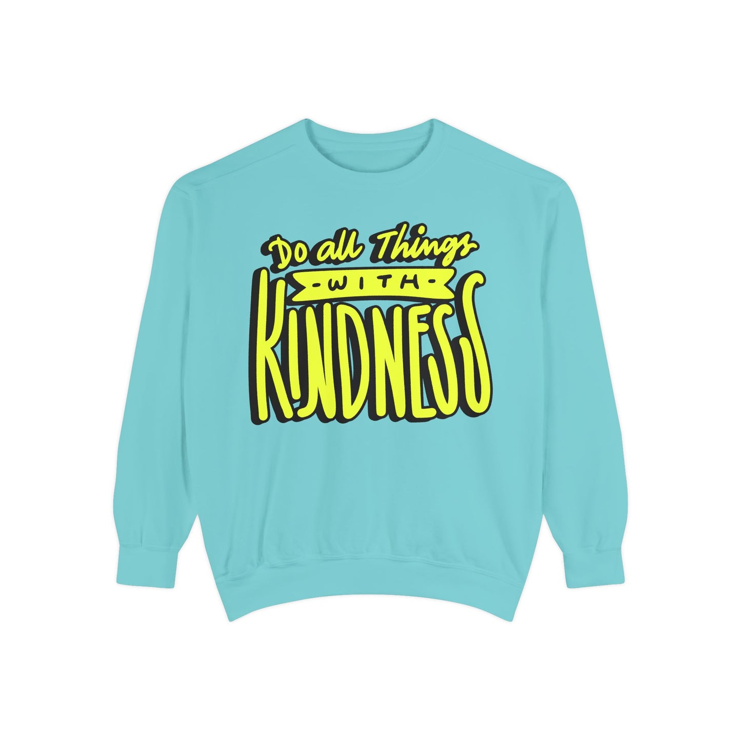 Do All Things with Kindness- Unisex Garment-Dyed Sweatshirt