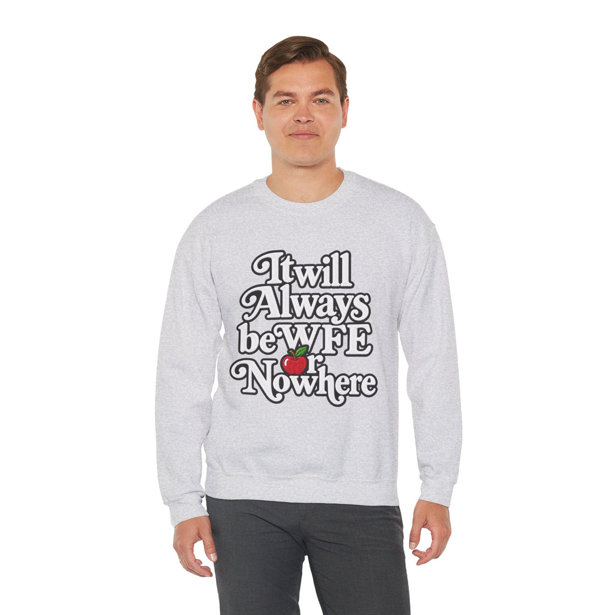 "WFE or Nowhere" w/ apple- LARGE FRONT Crewneck Sweatshirt