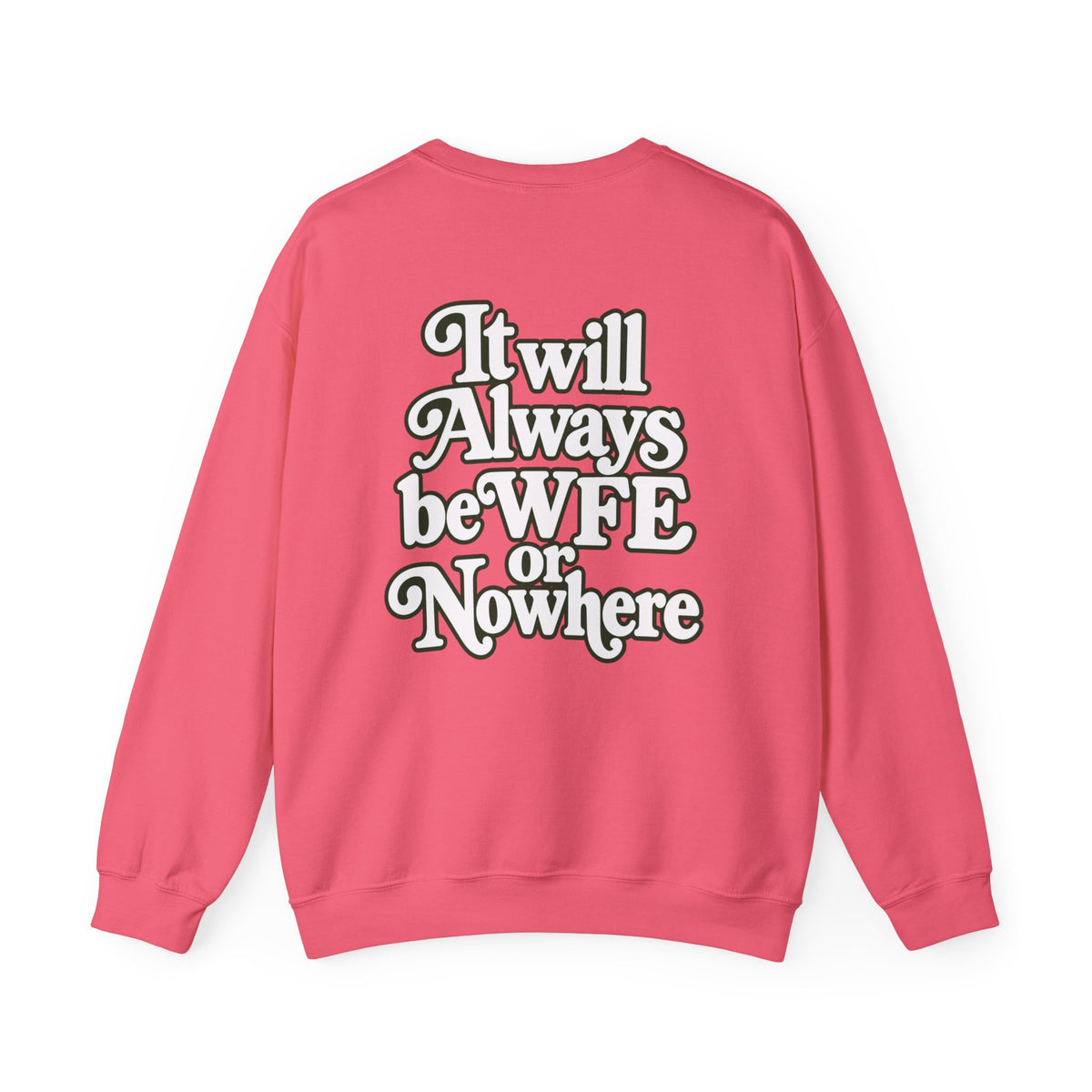 "WFE or Nowhere" PLAIN - Crewneck Sweatshirt