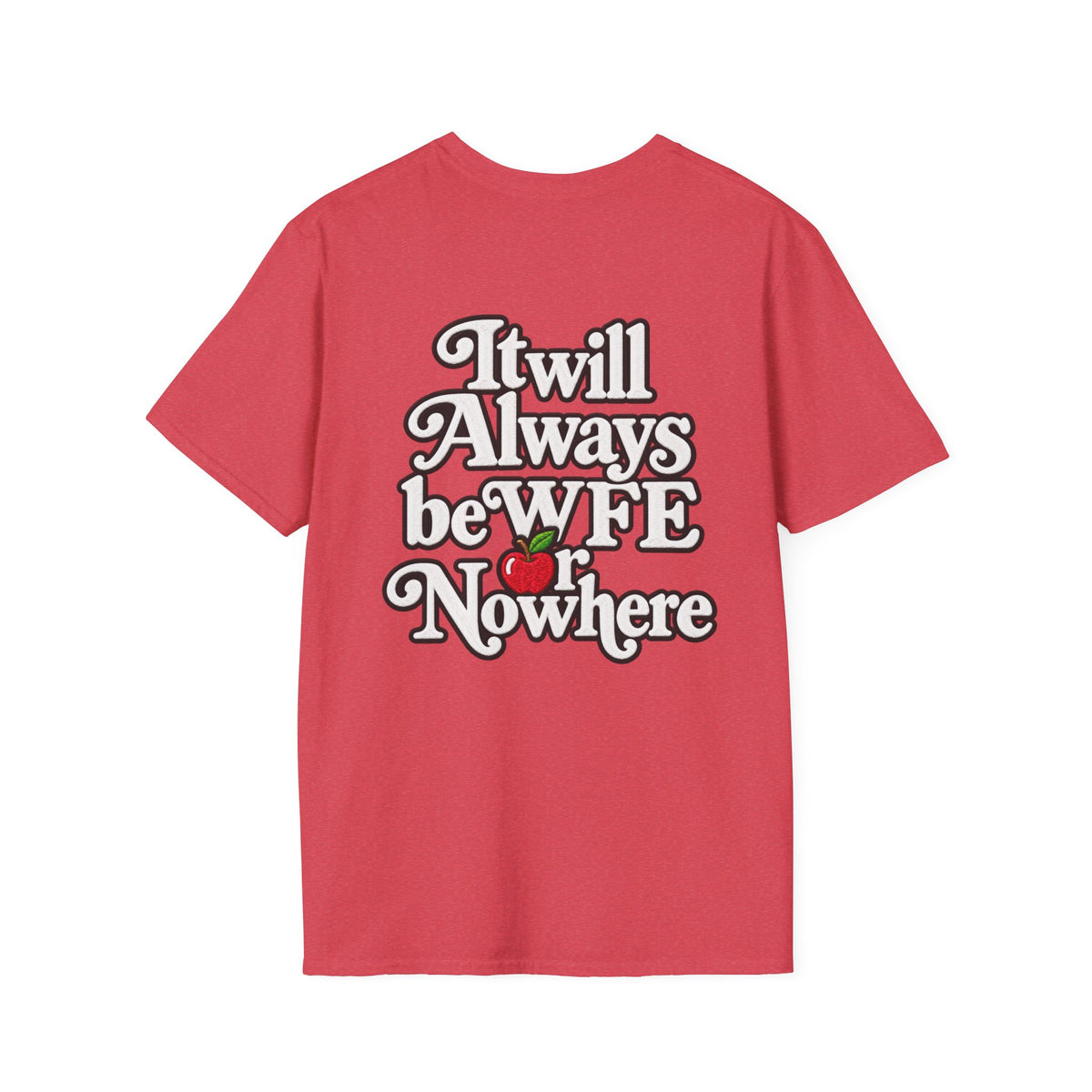"WFE or Nowhere" - Softstyle T-Shirt