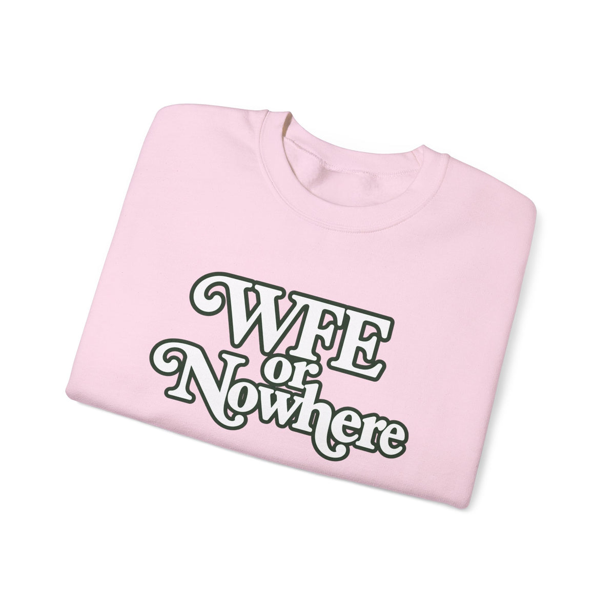 "WFE or Nowhere" PLAIN - Crewneck Sweatshirt