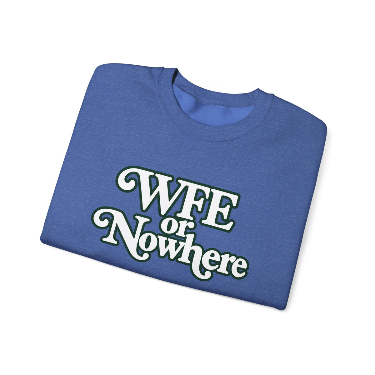 "WFE or Nowhere" PLAIN - Crewneck Sweatshirt