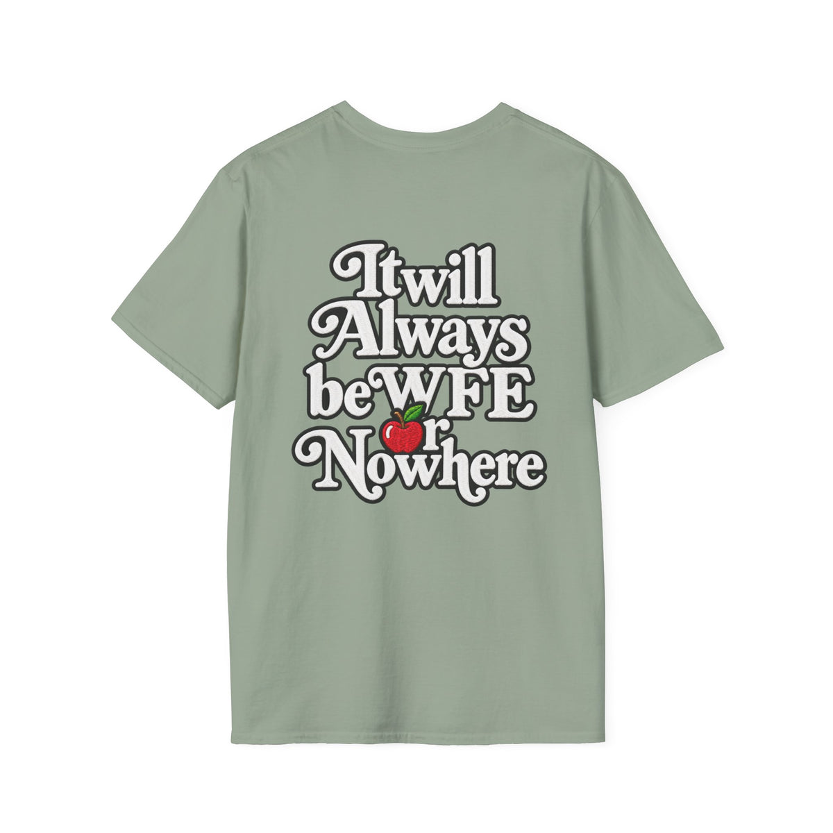 "WFE or Nowhere" - Softstyle T-Shirt