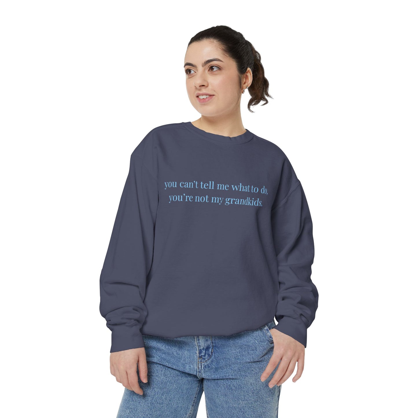 You Can’t Tell Me What to Do Sweatshirt – 'You’re Not My Grandkids' Slogan Crewneck