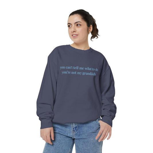 You Can’t Tell Me What to Do Sweatshirt – 'You’re Not My Grandkids' Slogan Crewneck