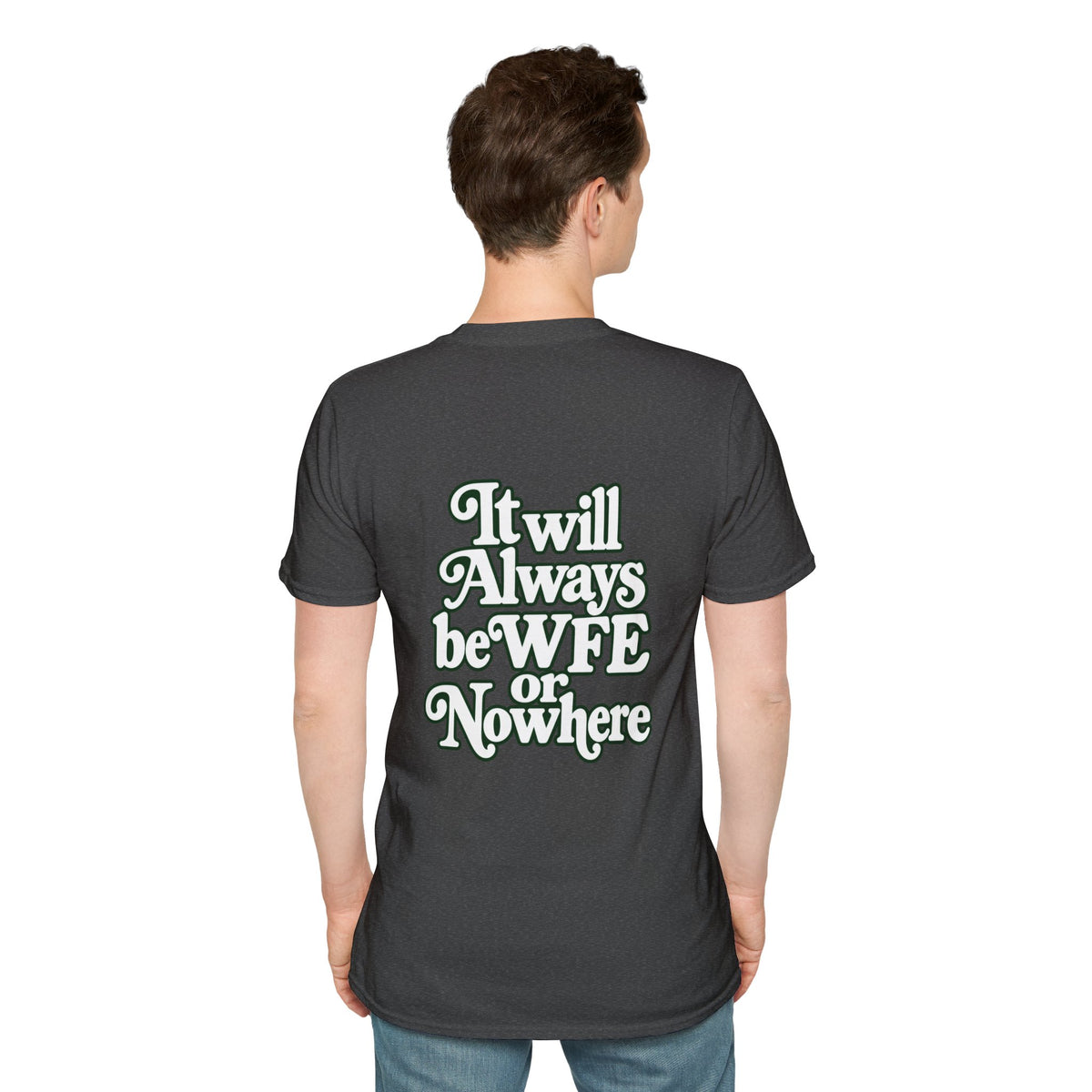 "WFE or Nowhere" -PLAIN- Softstyle T-Shirt