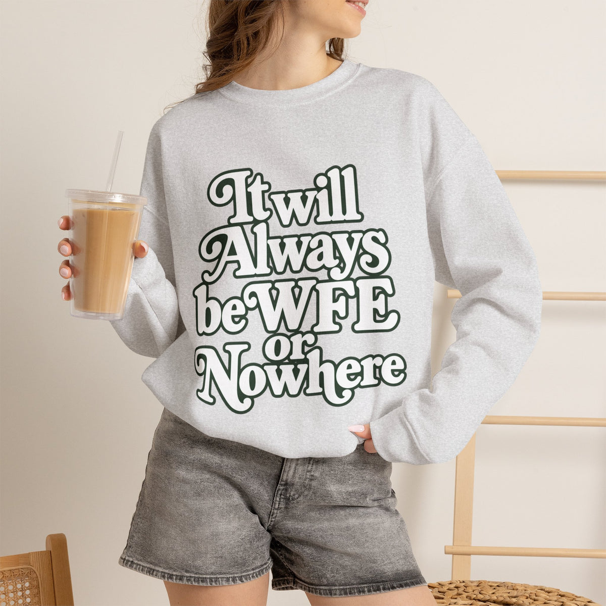"WFE or Nowhere" LARGE FRONT Crewneck Sweatshirt