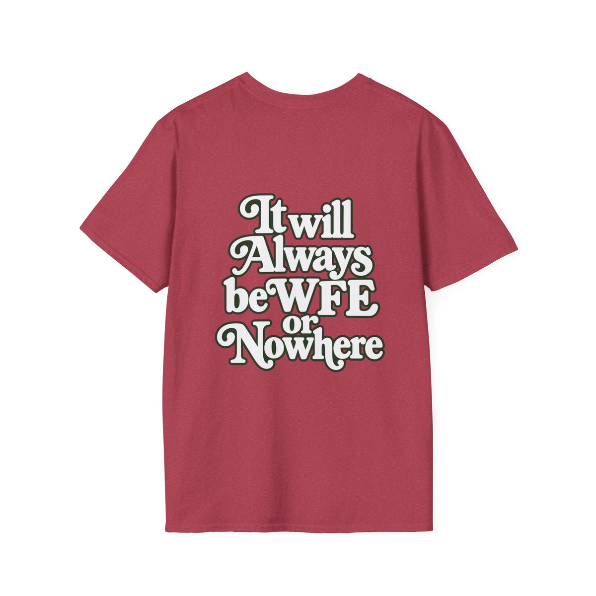 "WFE or Nowhere" -PLAIN- Softstyle T-Shirt