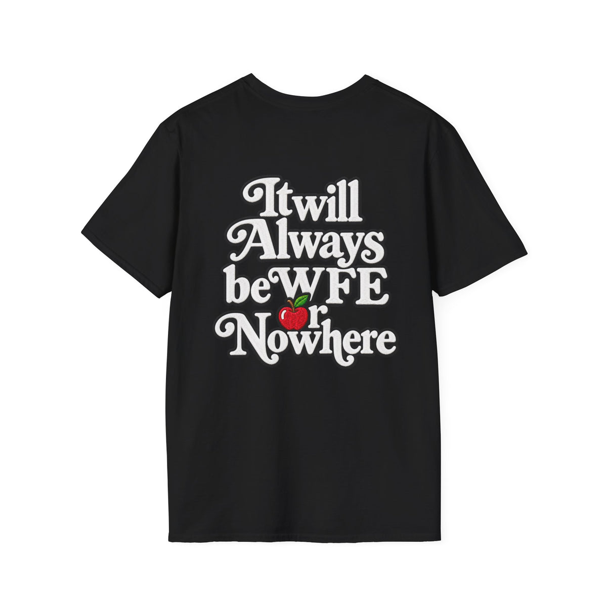 "WFE or Nowhere" - Softstyle T-Shirt