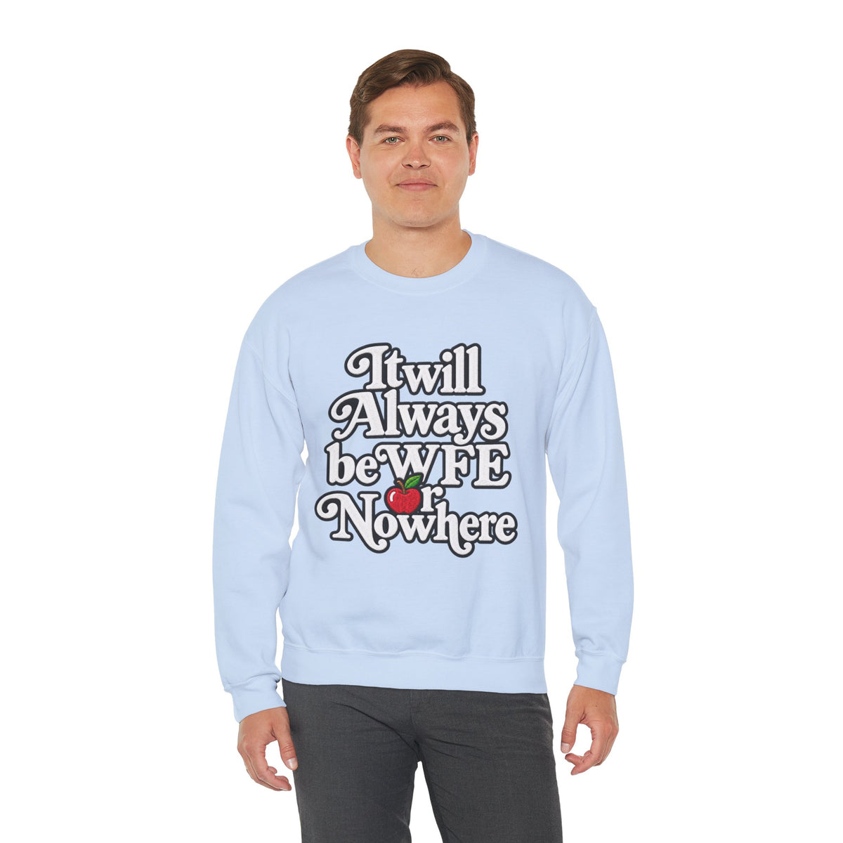 "WFE or Nowhere" w/ apple- LARGE FRONT Crewneck Sweatshirt