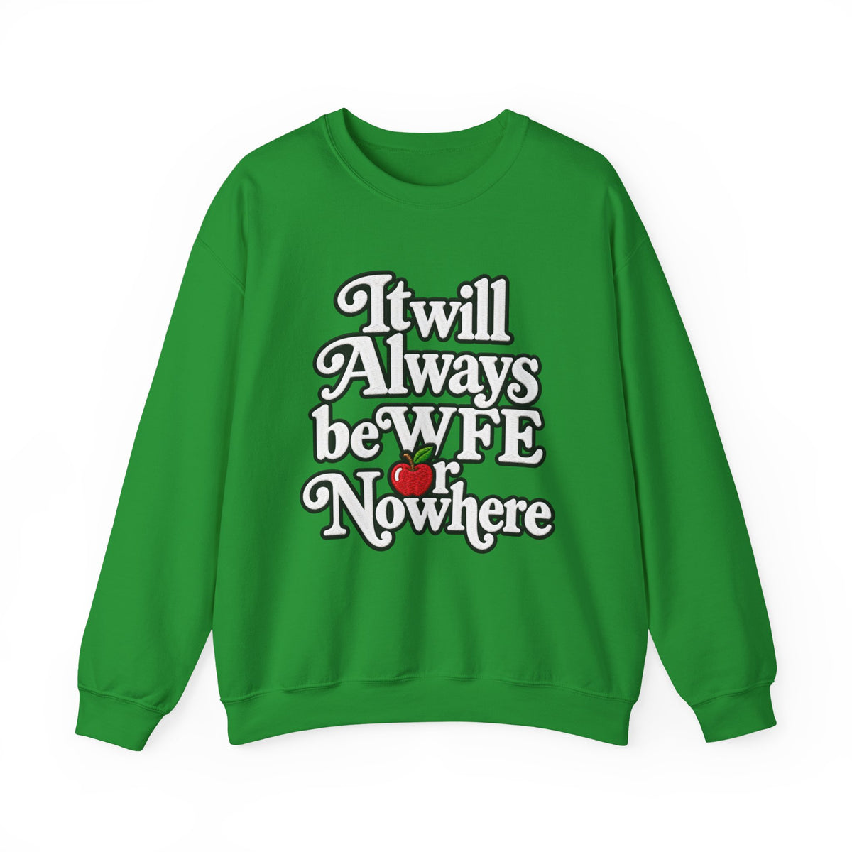 "WFE or Nowhere" w/ apple- LARGE FRONT Crewneck Sweatshirt