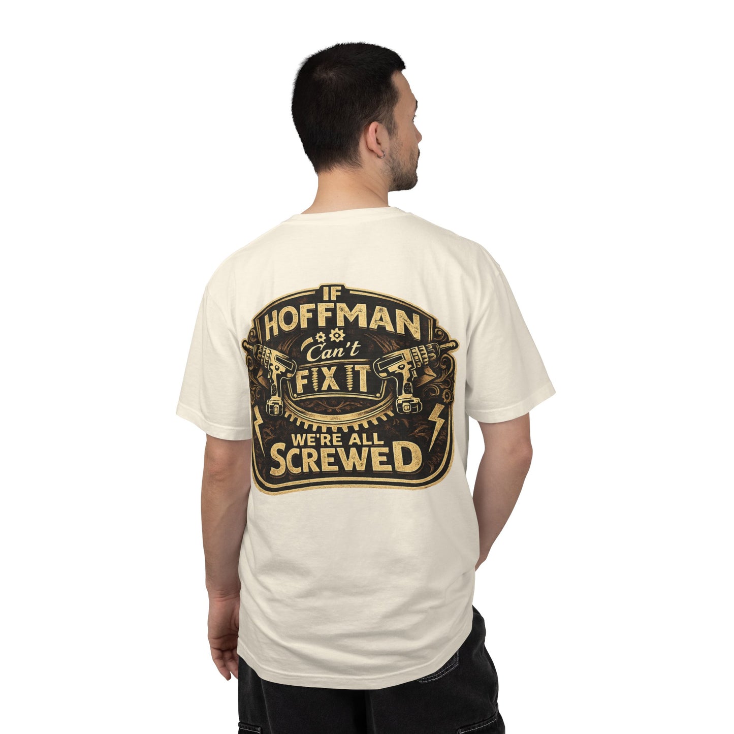 If Hoffman Can't Fix It We're All Screwed T-Shirt — Personalized