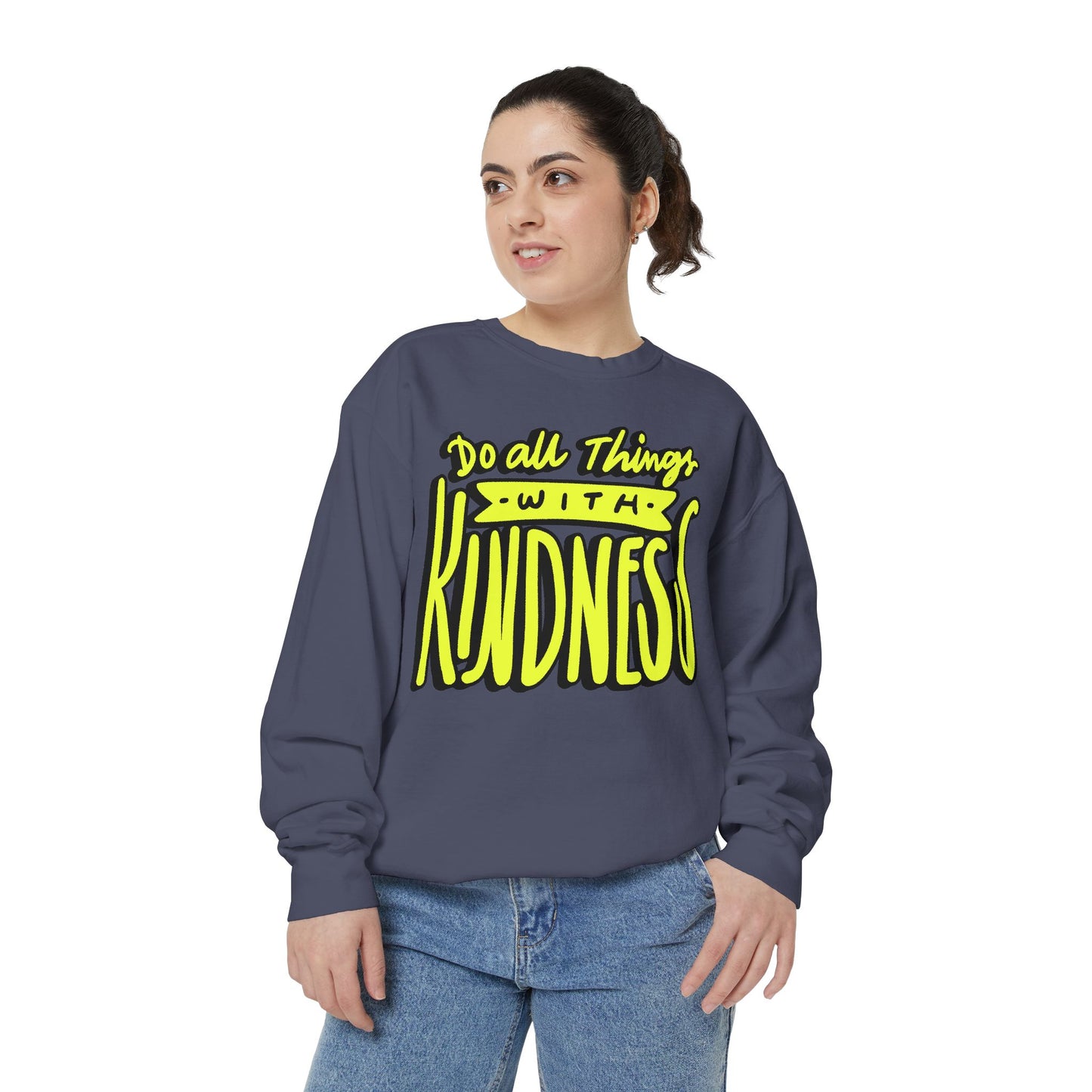Do All Things with Kindness- Unisex Garment-Dyed Sweatshirt