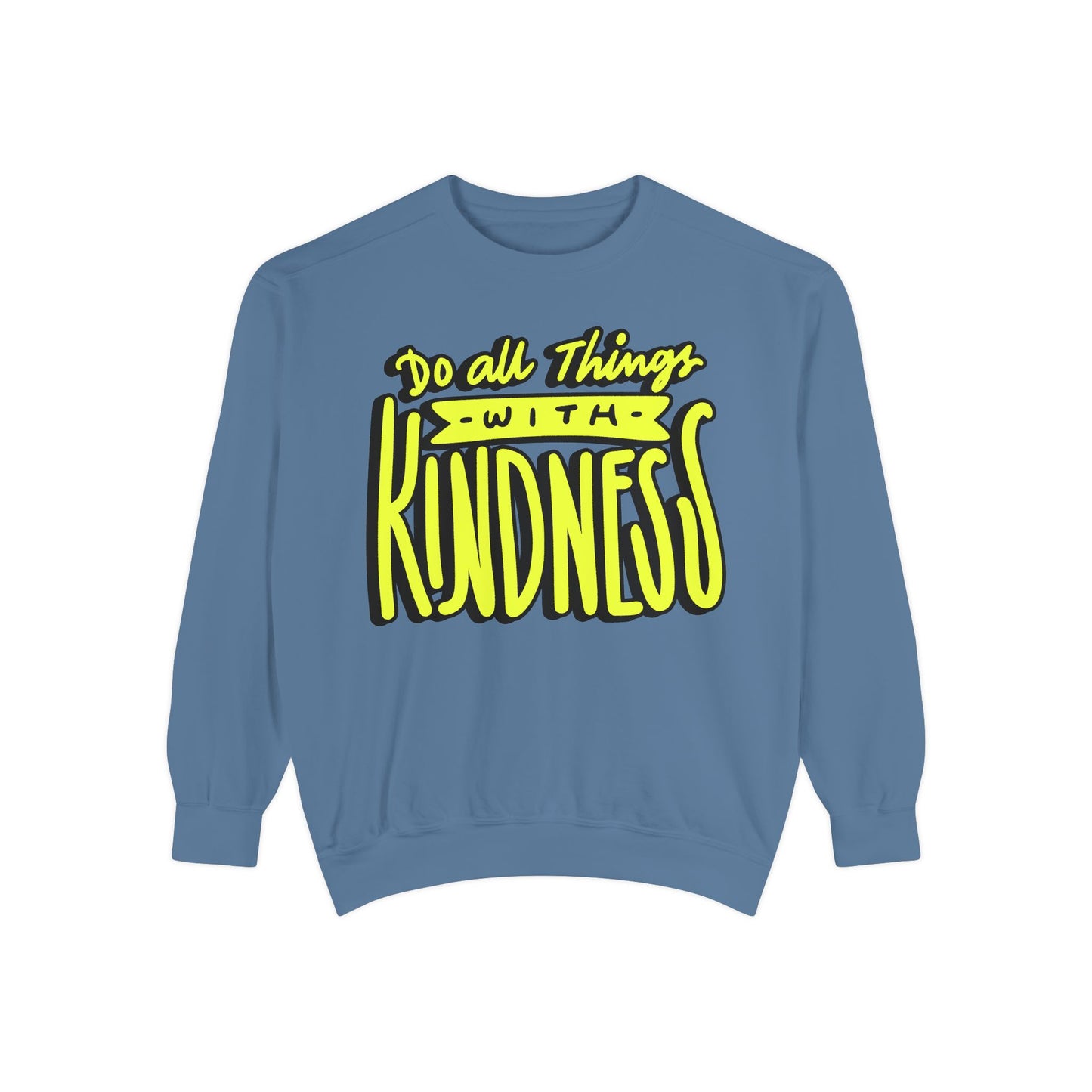 Do All Things with Kindness- Unisex Garment-Dyed Sweatshirt