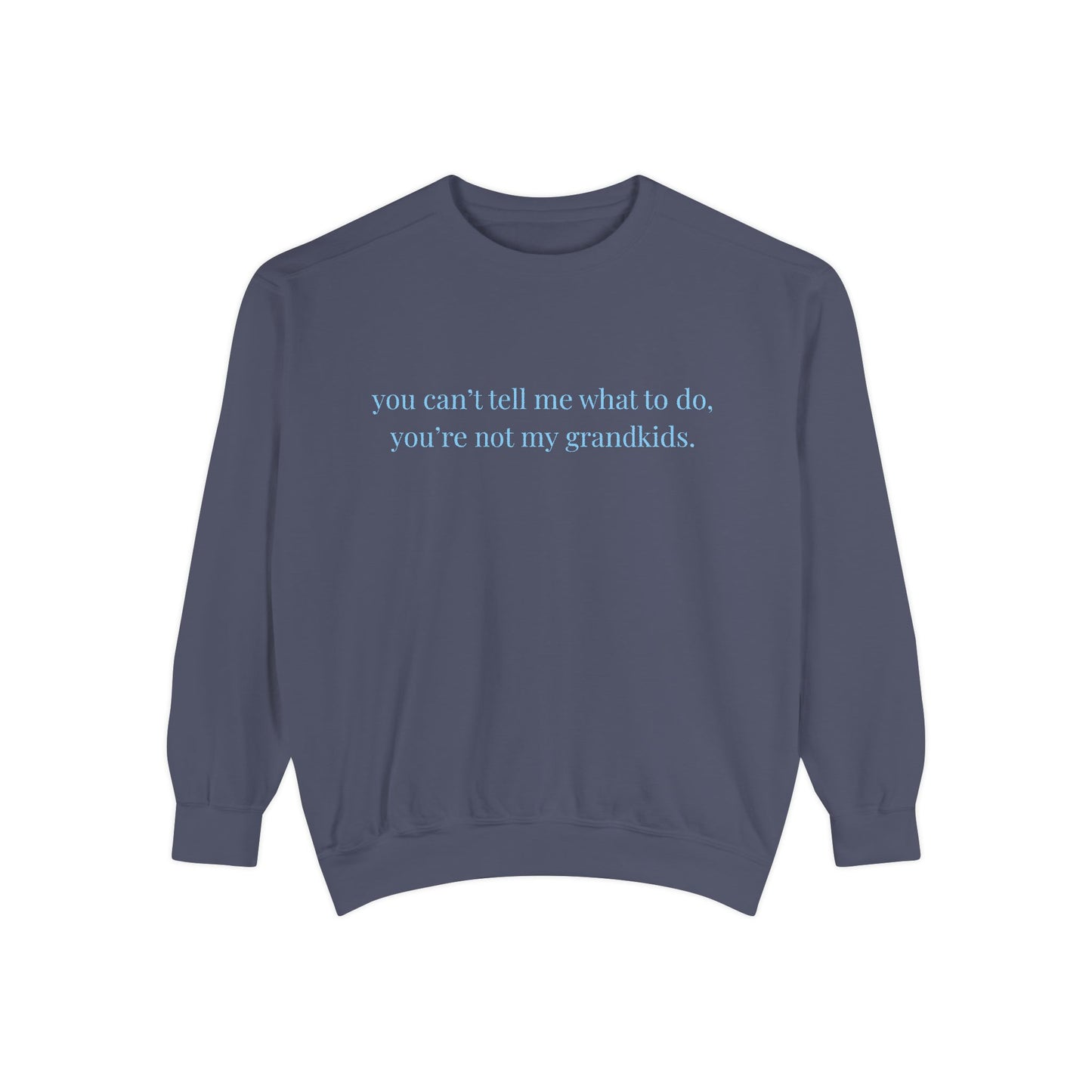 You Can’t Tell Me What to Do Sweatshirt – 'You’re Not My Grandkids' Slogan Crewneck