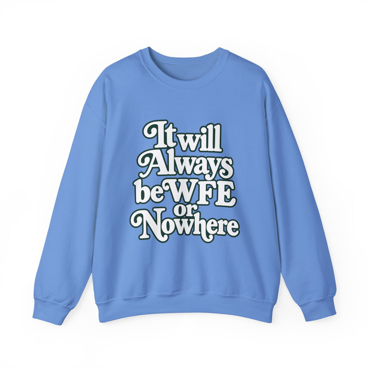 "WFE or Nowhere" LARGE FRONT Crewneck Sweatshirt