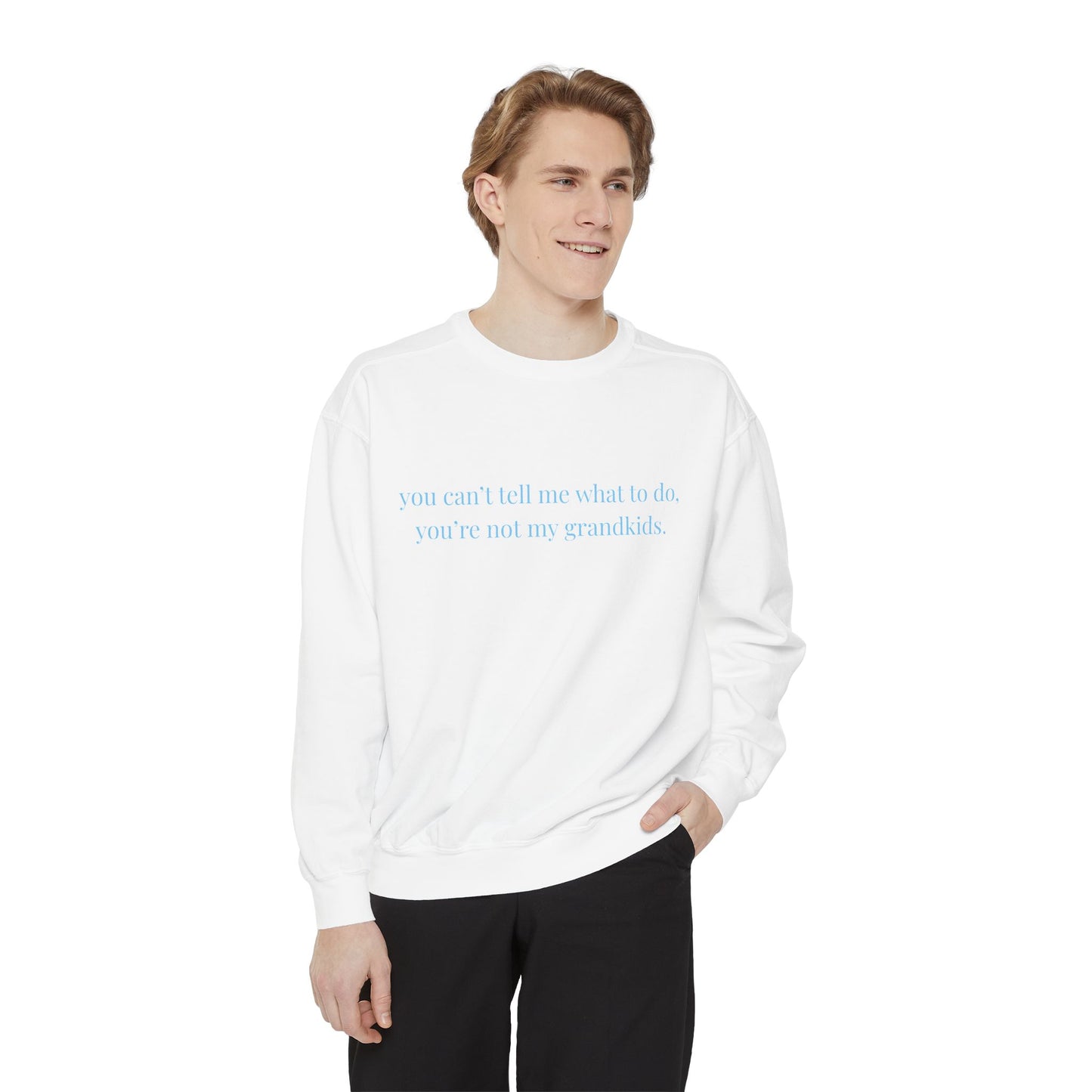 You Can’t Tell Me What to Do Sweatshirt – 'You’re Not My Grandkids' Slogan Crewneck