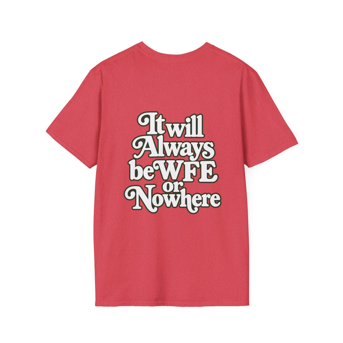 "WFE or Nowhere" -PLAIN- Softstyle T-Shirt