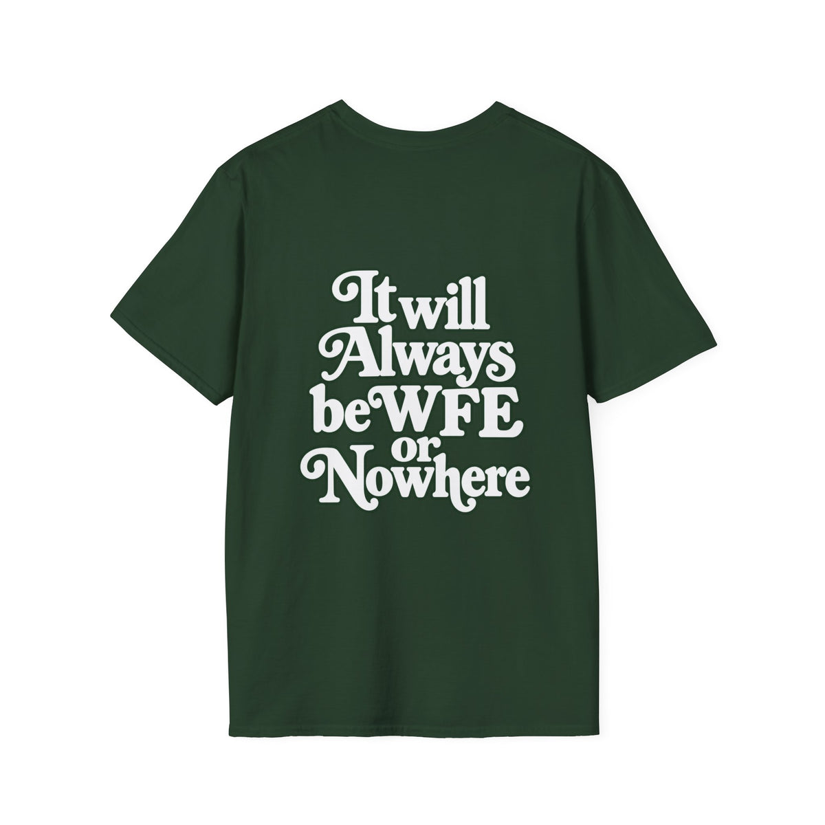 "WFE or Nowhere" -PLAIN- Softstyle T-Shirt