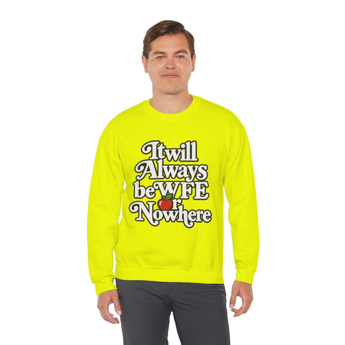 "WFE or Nowhere" w/ apple- LARGE FRONT Crewneck Sweatshirt