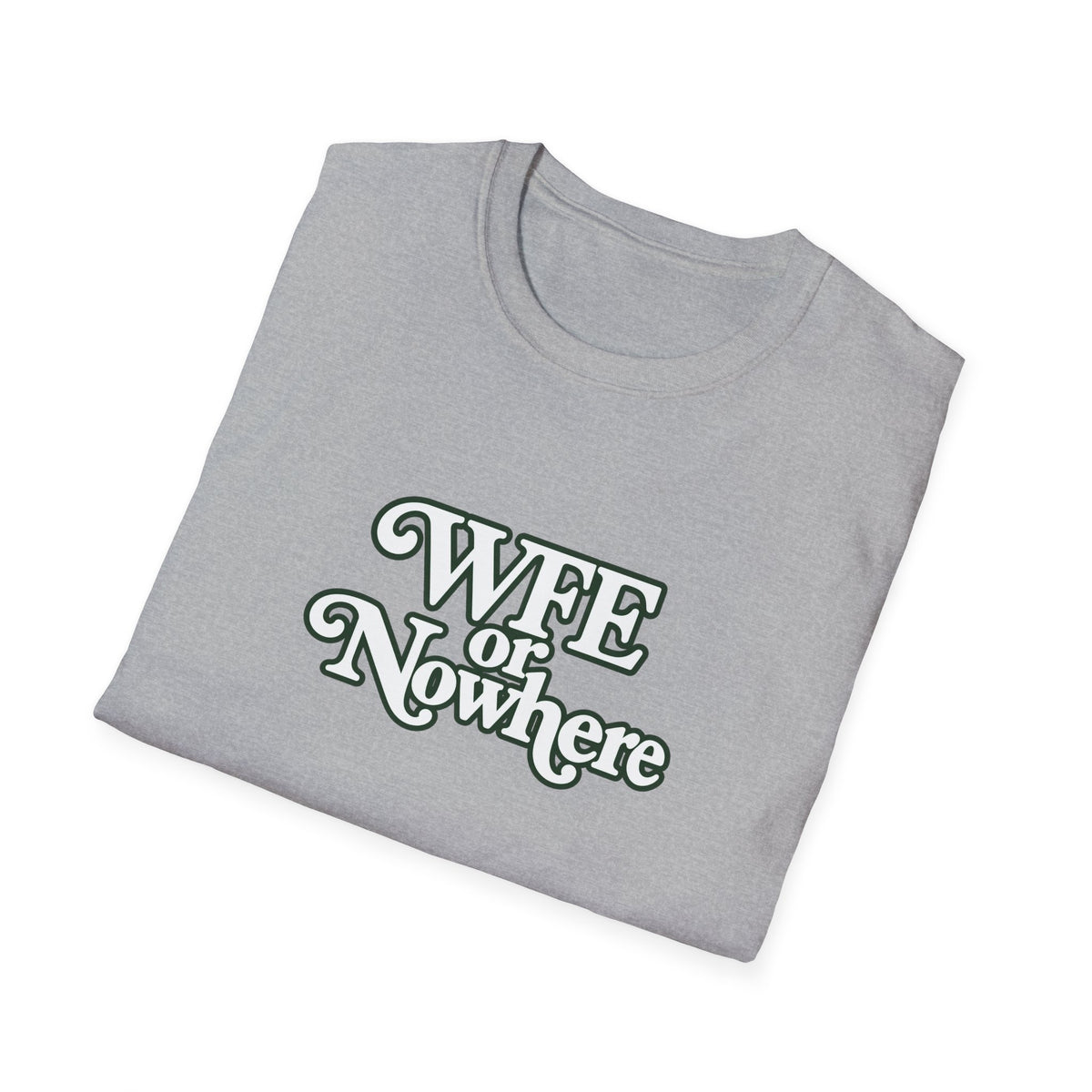 "WFE or Nowhere" -PLAIN- Softstyle T-Shirt