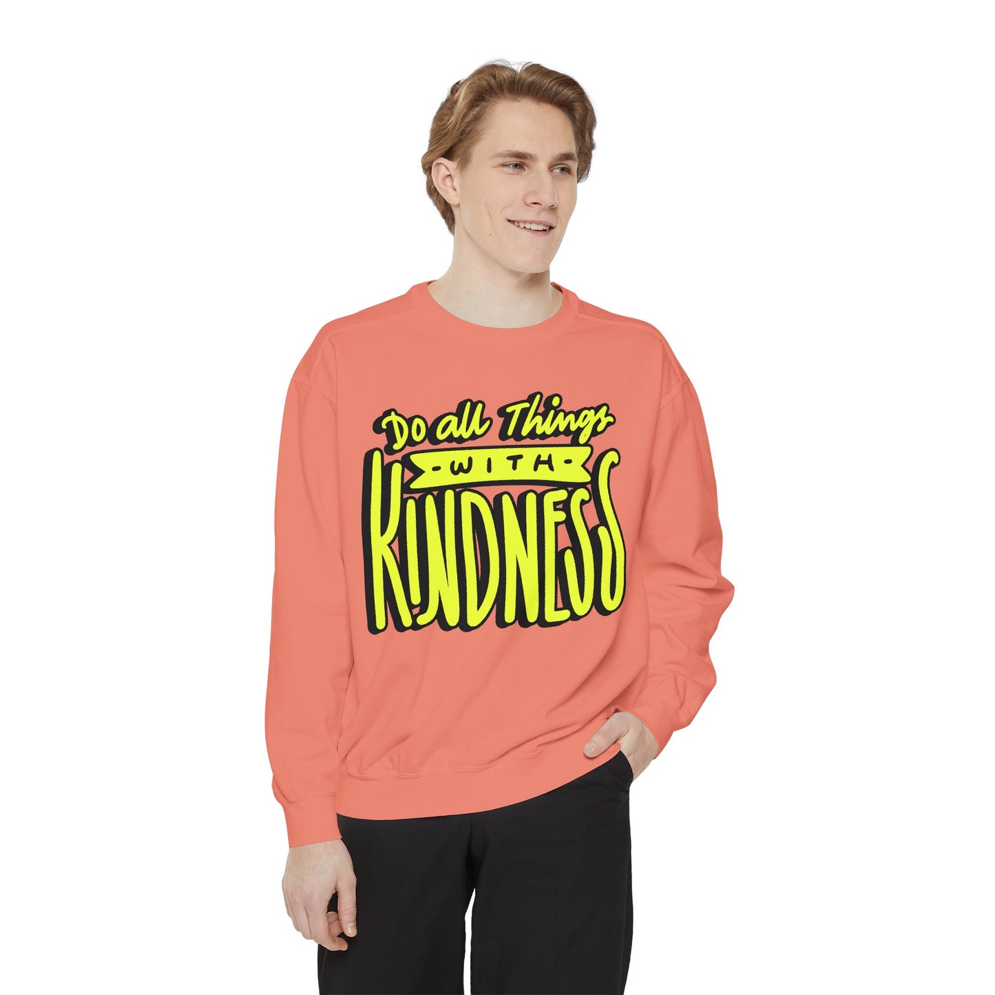 Do All Things with Kindness- Unisex Garment-Dyed Sweatshirt