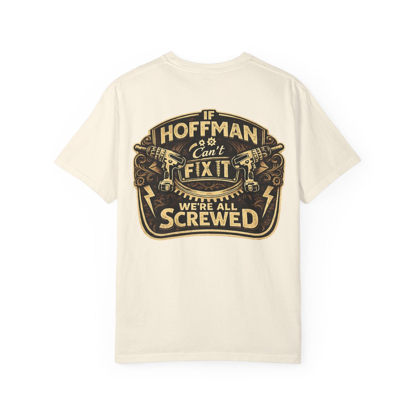 If Hoffman Can't Fix It We're All Screwed T-Shirt — Personalized