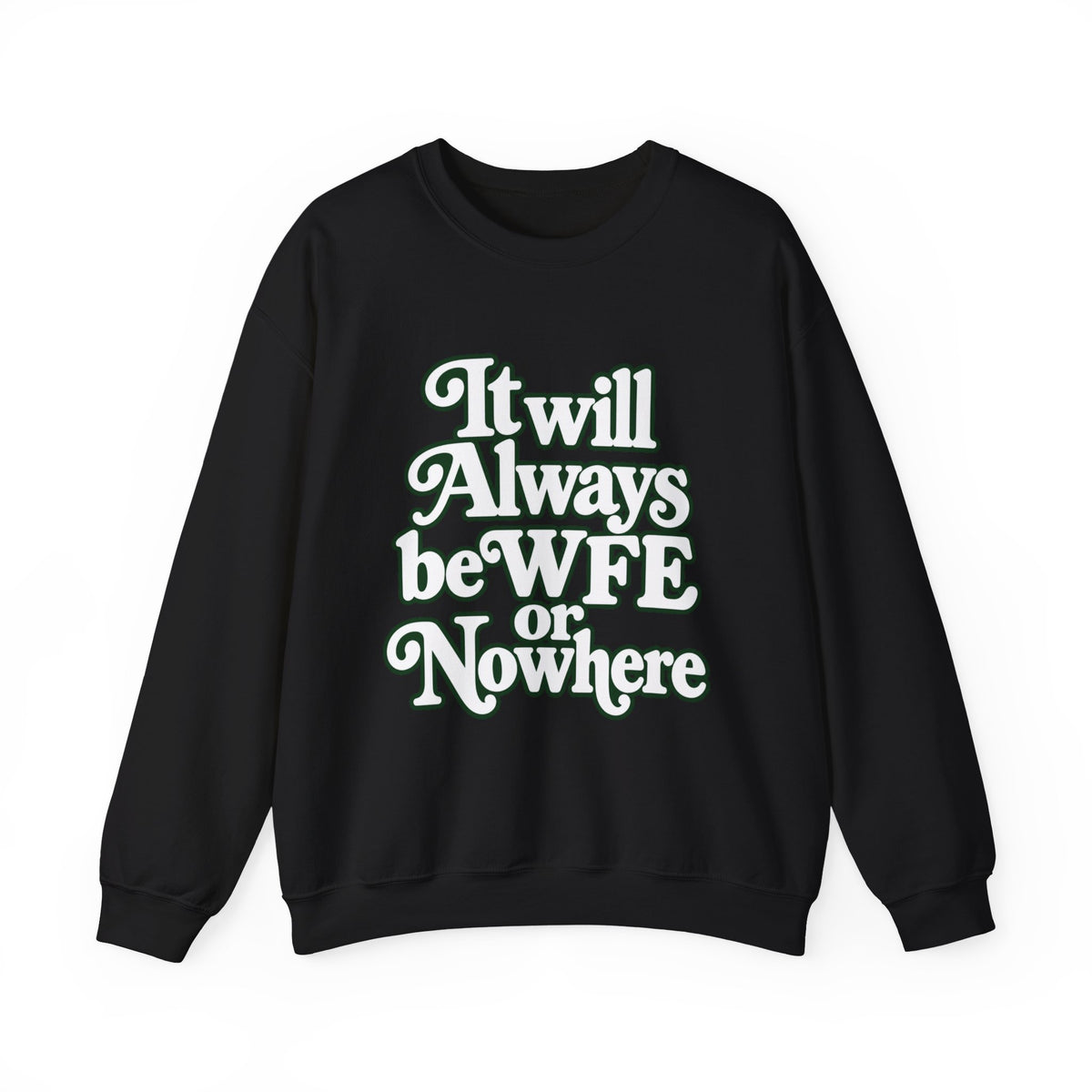 "WFE or Nowhere" LARGE FRONT Crewneck Sweatshirt