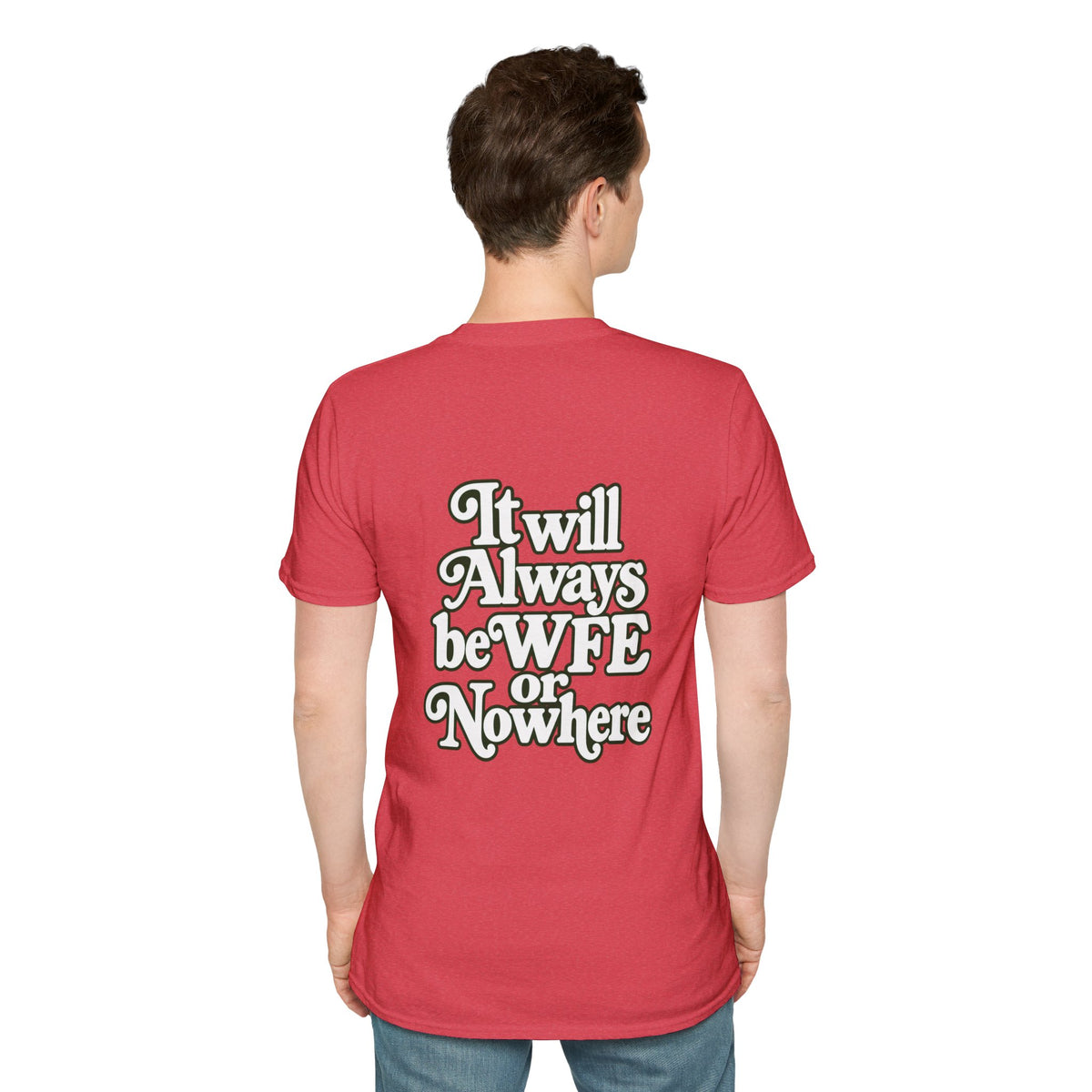 "WFE or Nowhere" -PLAIN- Softstyle T-Shirt