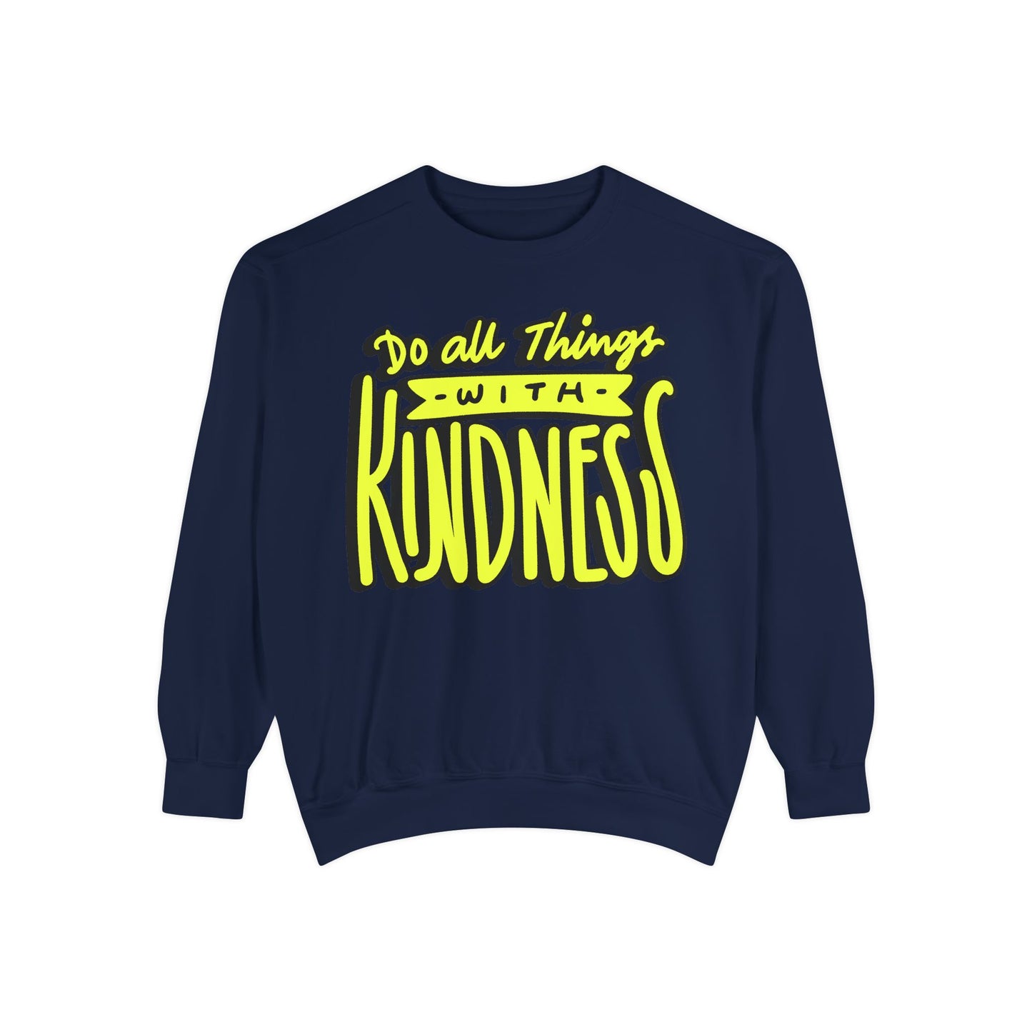 Do All Things with Kindness- Unisex Garment-Dyed Sweatshirt