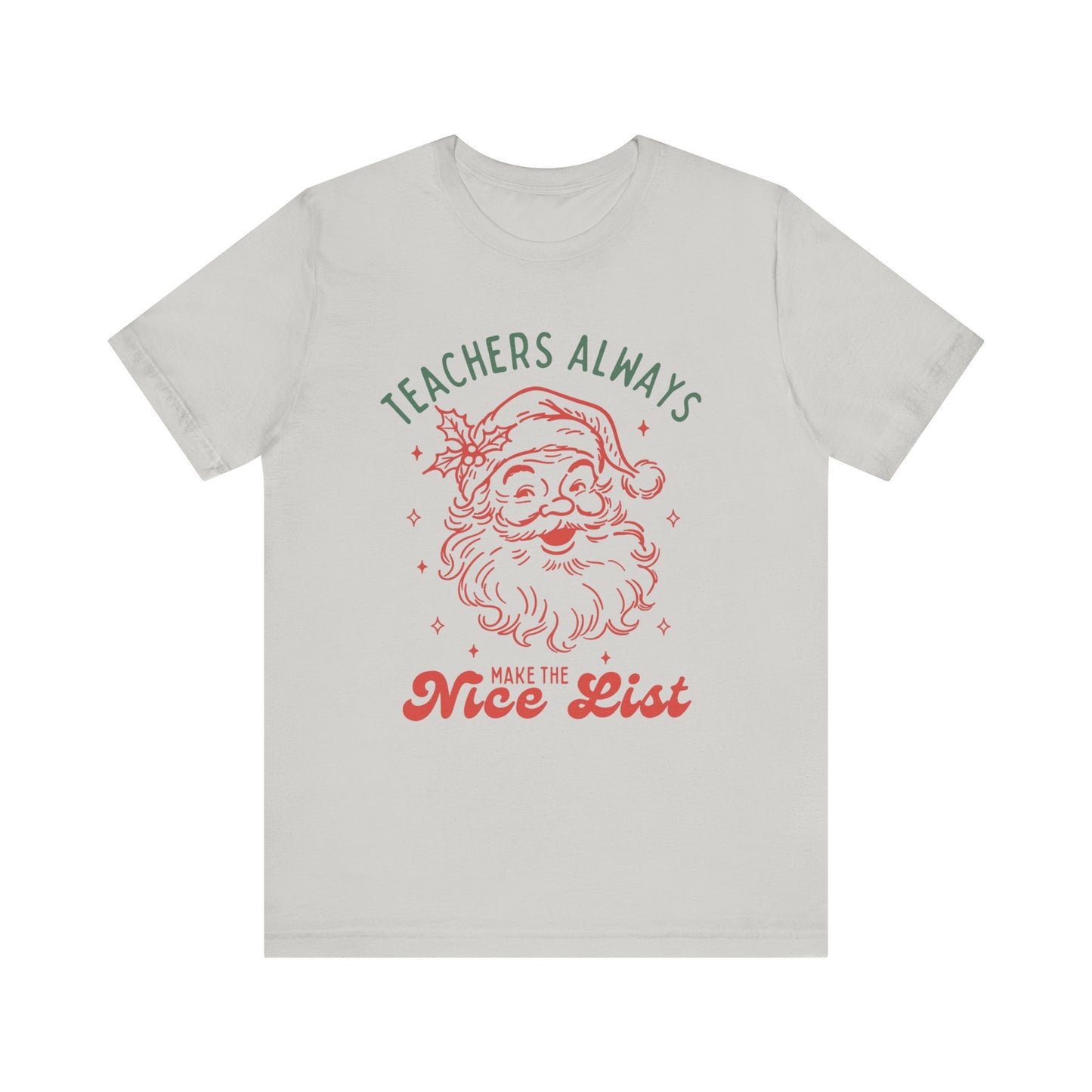 Teachers ALWAYS make the Nice List— Christmas Unisex T‑Shirt