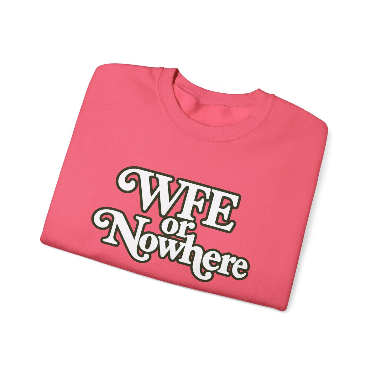 "WFE or Nowhere" PLAIN - Crewneck Sweatshirt
