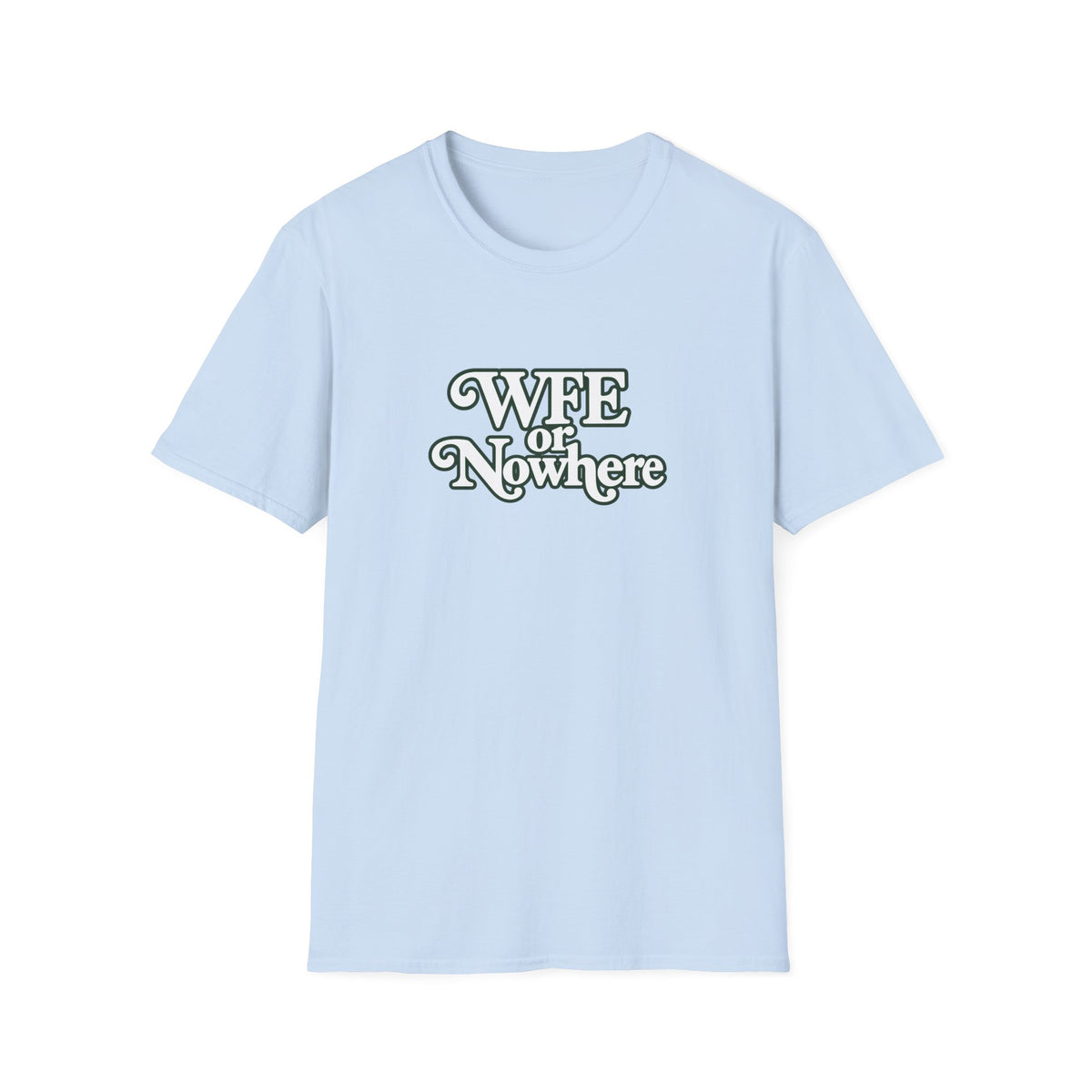 "WFE or Nowhere" -PLAIN- Softstyle T-Shirt